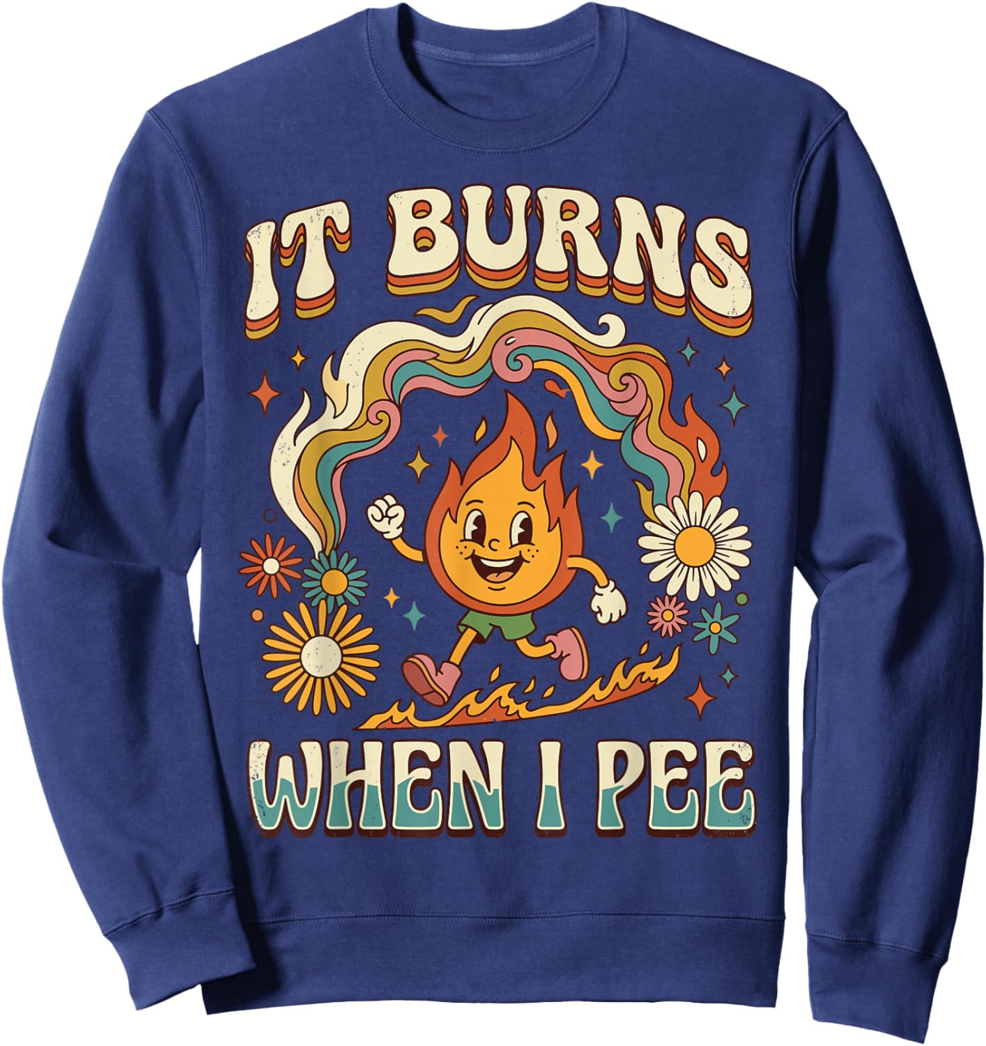 It Burns When I Pee Funny Ironic Sarcastic Sweatshirt - Sweatshirt | Navy