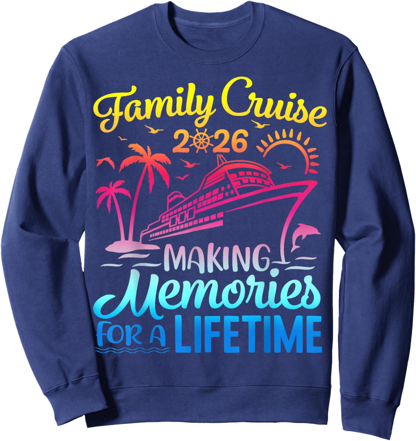 Vacation Family Cruise 2026 Making Memories for A Lifetime Sweatshirt - Sweatshirt | Navy