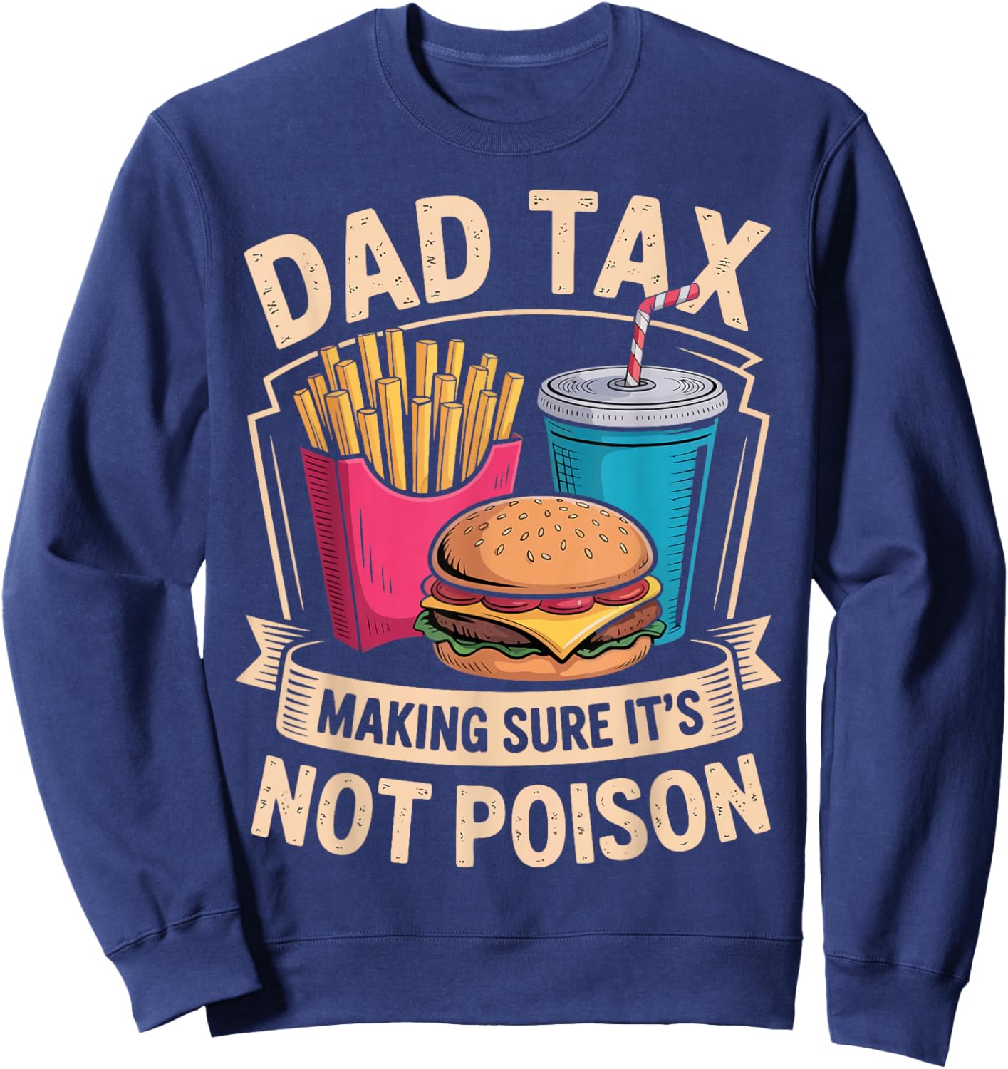 Dad Tax Making Sure It's Not Poison Funny Father's Day Joke Sweatshirt - Sweatshirt | Navy