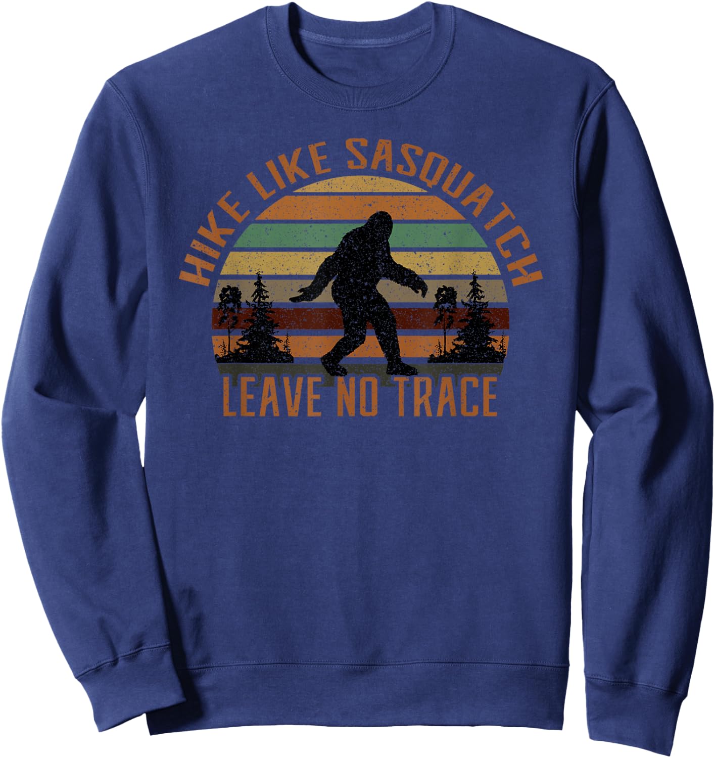 Bigfoot Hike Like Sasquatch Leave No Trace Hiker Camper Sweatshirt - Sweatshirt | Navy