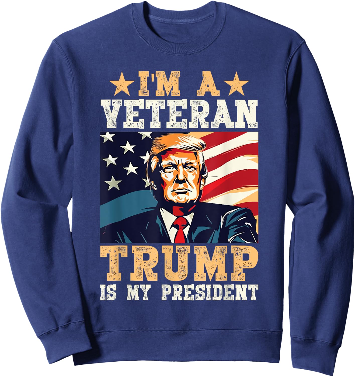 I'm A Veteran & Trump Is My President Sweatshirt - Sweatshirt | Navy