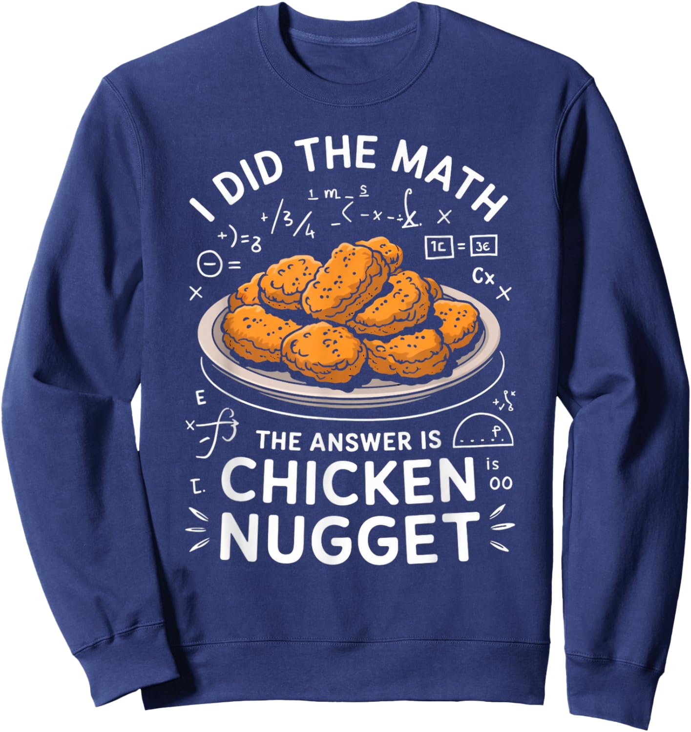 Food Lovers I Did The Math Answer is Chicken Nugget Sweatshirt - Sweatshirt | Navy
