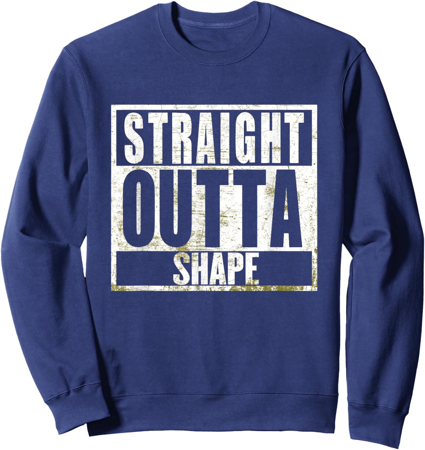 Straight Outta Shape Funny Workout Fat Overweight Joke Sweatshirt - Sweatshirt | Navy
