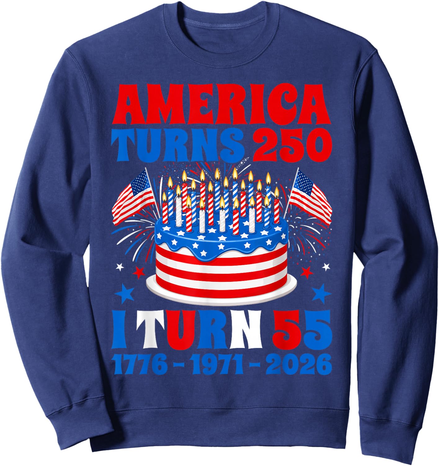 America Turns 250 I Turn 55 250th Anniversary 55th Birthday Sweatshirt - Sweatshirt | Navy