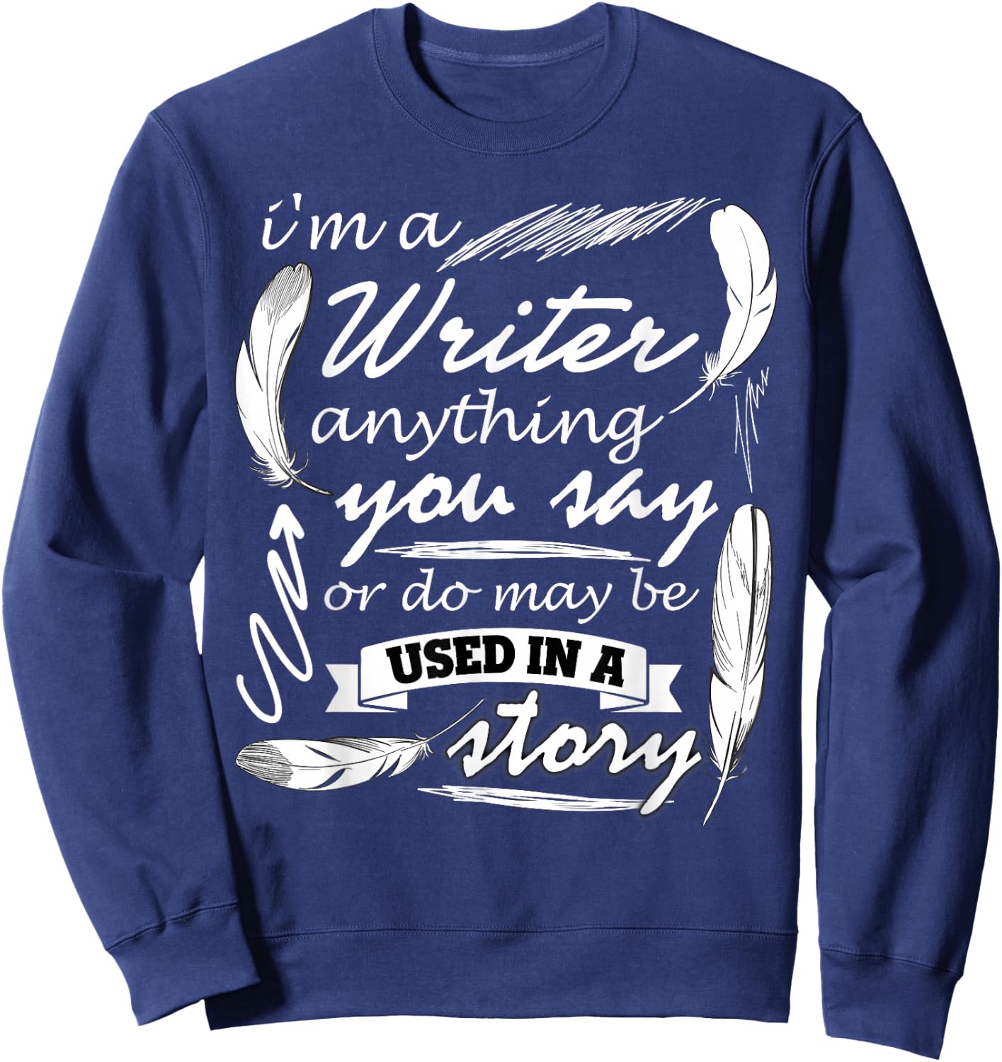 I Am A Writer T Shirt, Gift Writer T Shirt Sweatshirt - Sweatshirt | Navy