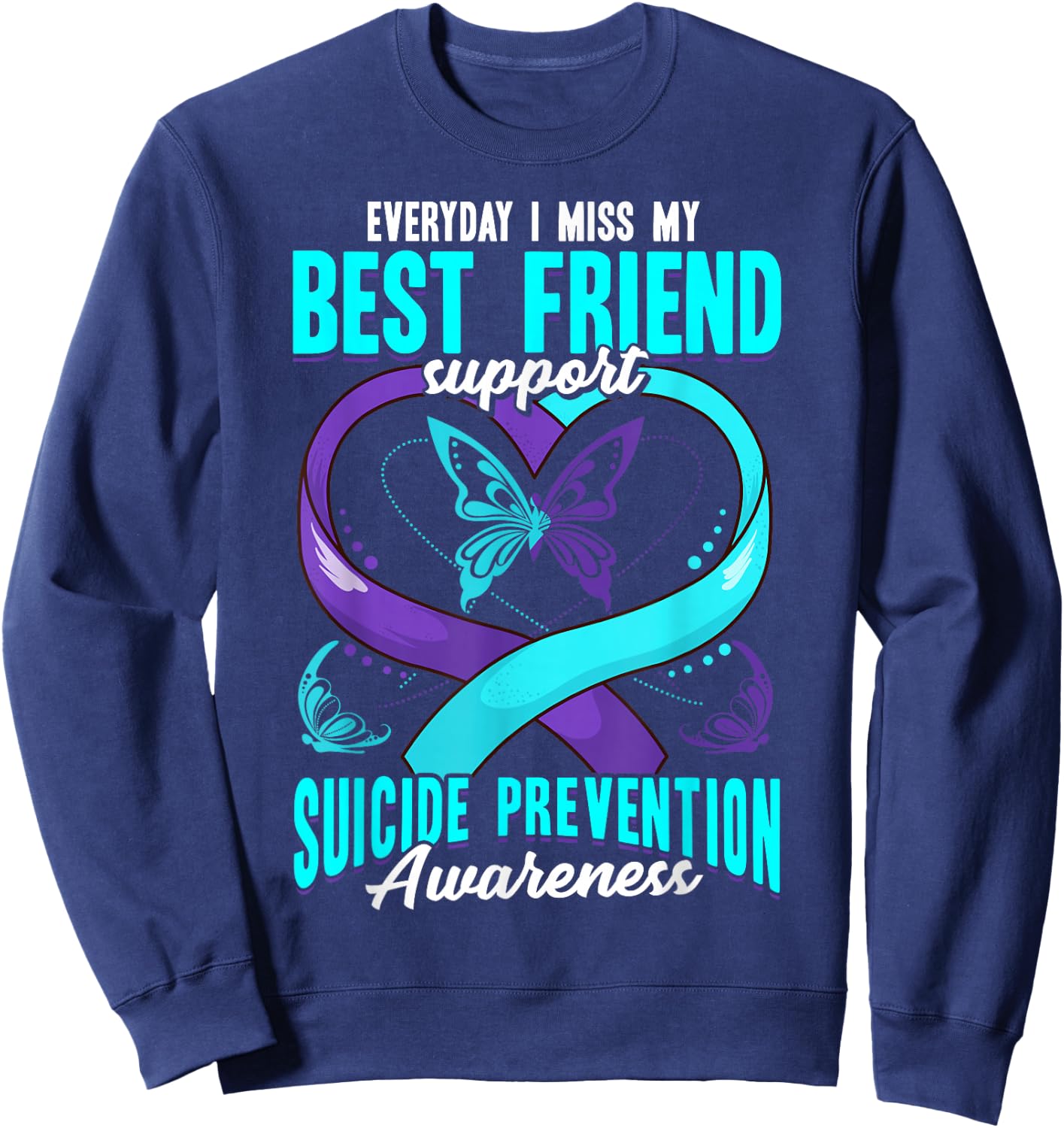 Suicide Prevention Awareness Everyday I Miss My Best Friend Sweatshirt - Sweatshirt | Navy
