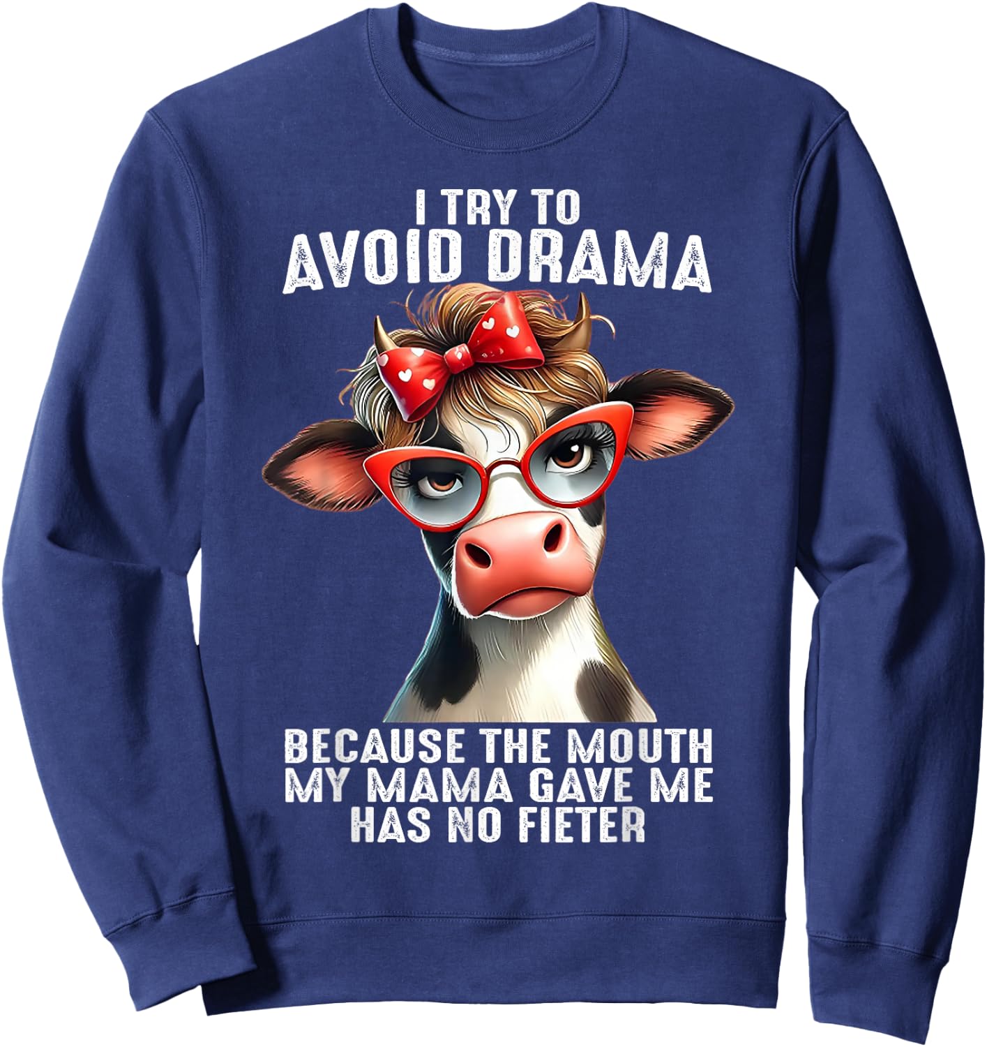Cow I Try To Avoid Drama Because The Mouth My Mama Gave Me Sweatshirt - Sweatshirt | Navy