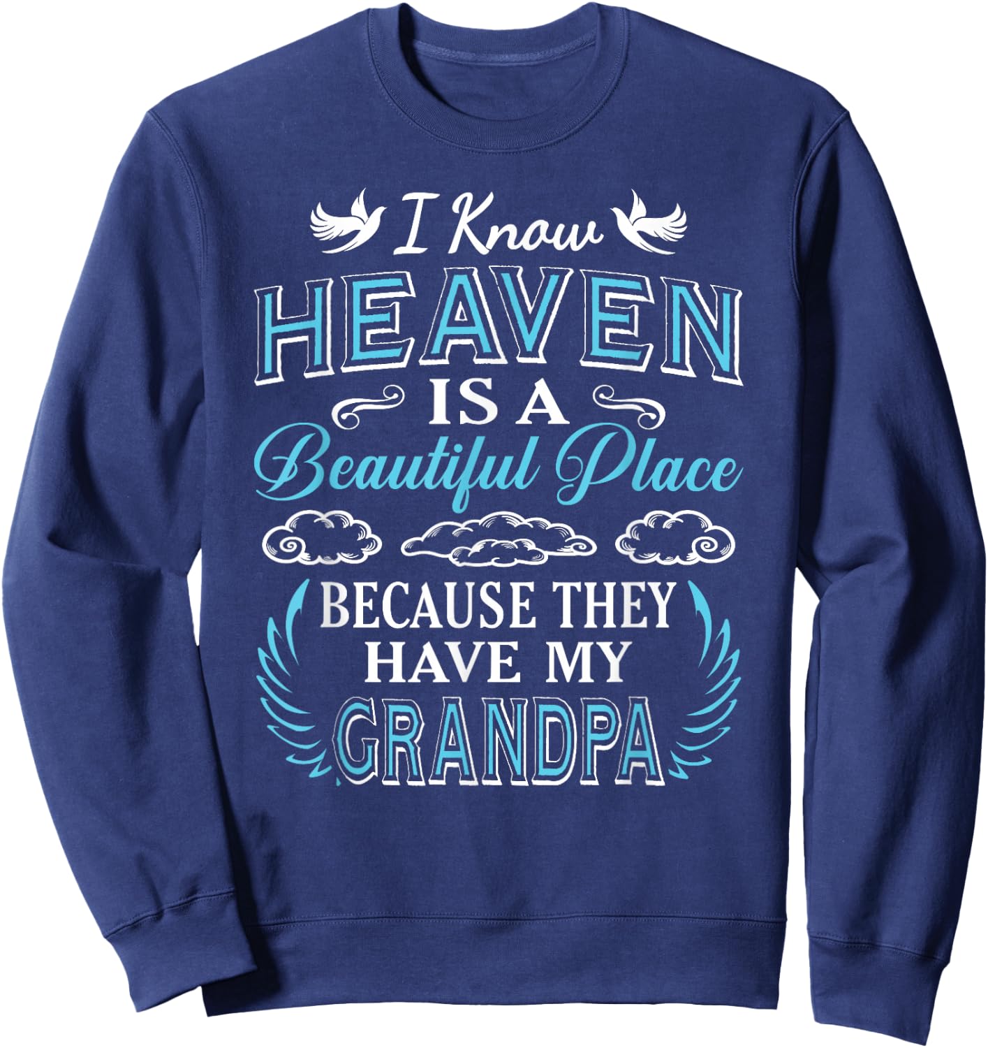 I Know Heaven Grandpa in Heaven Missing Dad Grandpa Sweatshirt - Sweatshirt | Navy