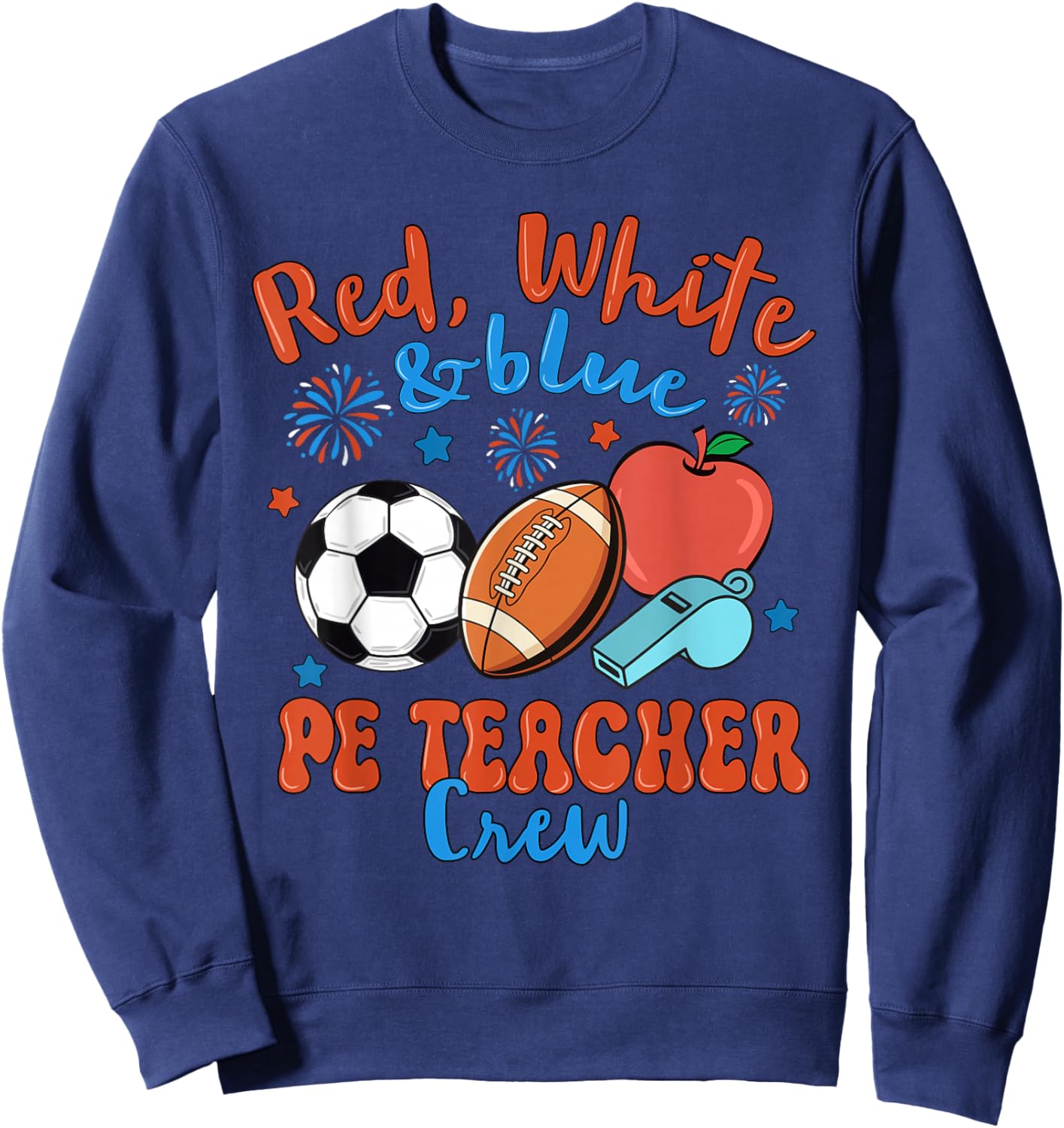 Red White Blue PE Teacher Crew Funny 4th of July Sweatshirt - Sweatshirt | Navy