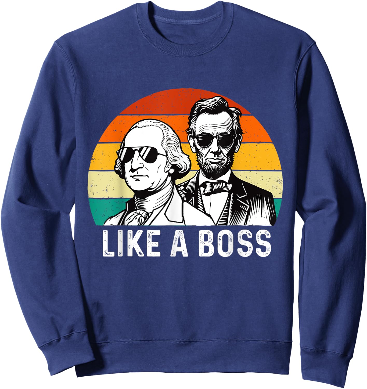 Like A Boss - George Washington Abe Lincoln Presidents' Day Sweatshirt - Sweatshirt | Navy