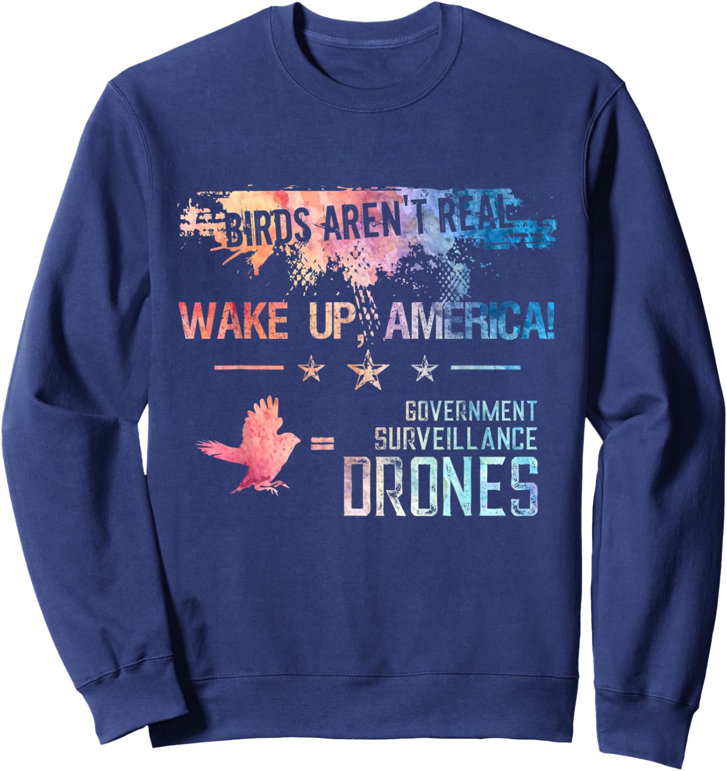 Birds Aren't Real Wake Up America Funny Drone Bird Lover Sweatshirt - Sweatshirt | Navy