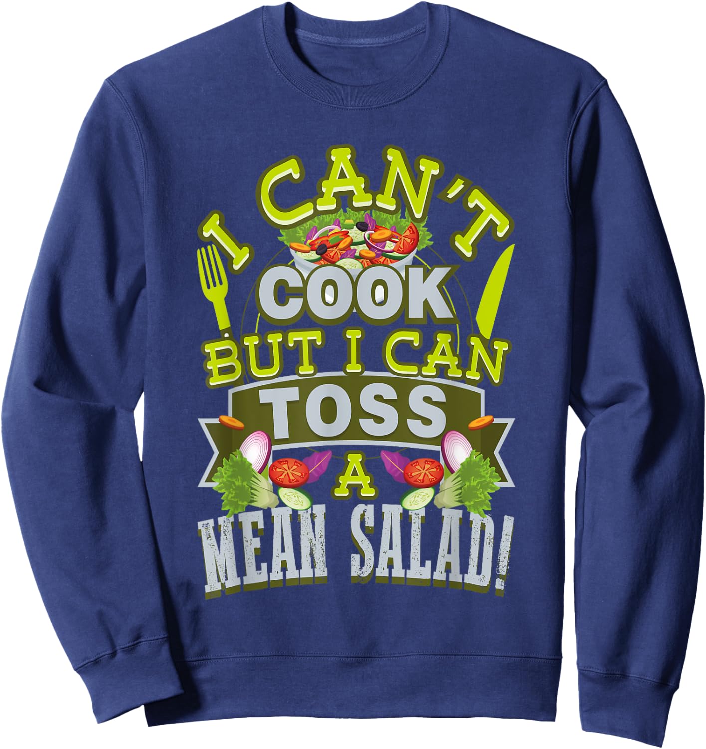 I Can't Cook But I Can Toss A Mean Salad Sweatshirt - Sweatshirt | Navy