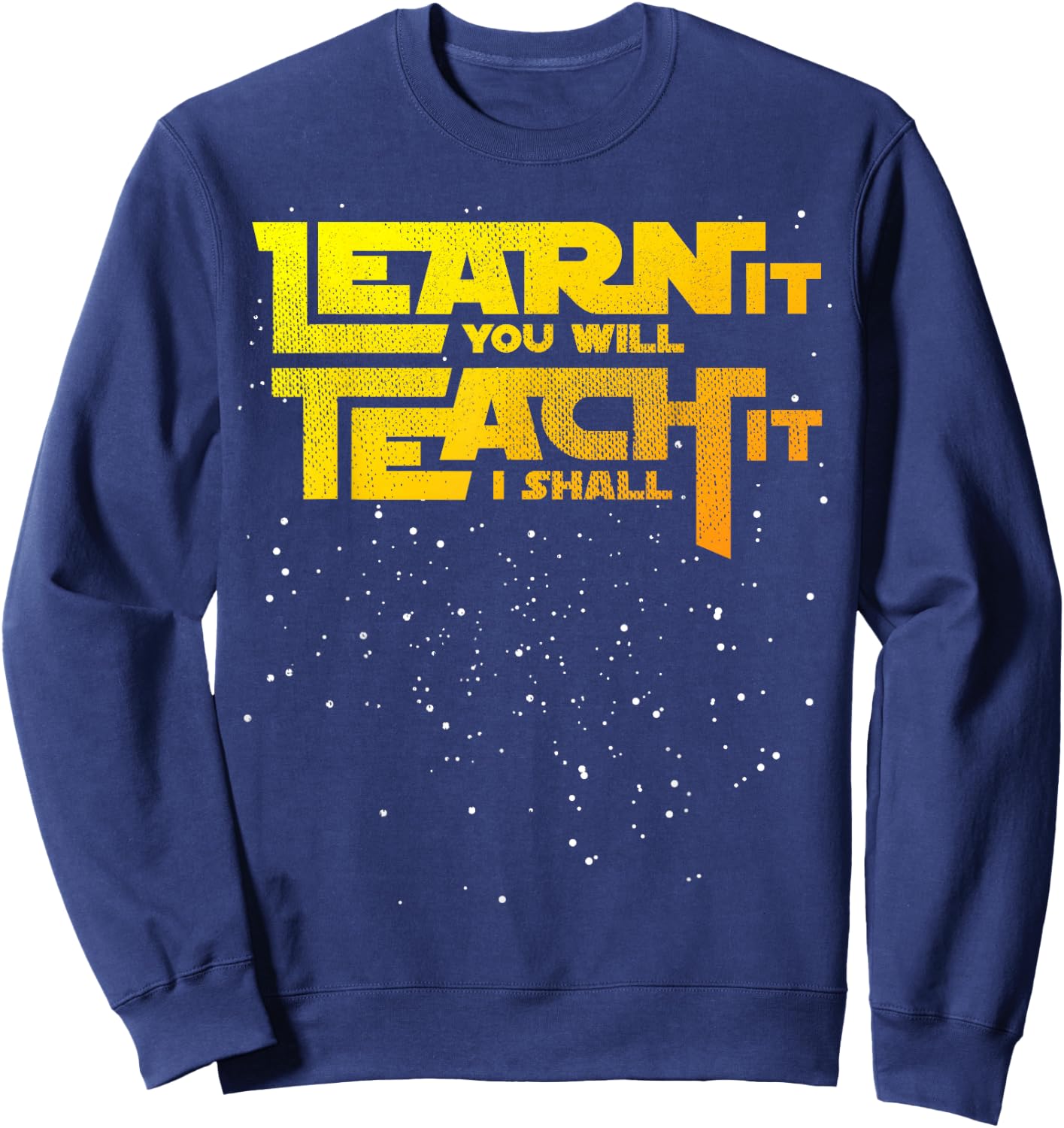 Star Teacher Learn It You Will Teach It I Shall Sweatshirt - Sweatshirt | Navy