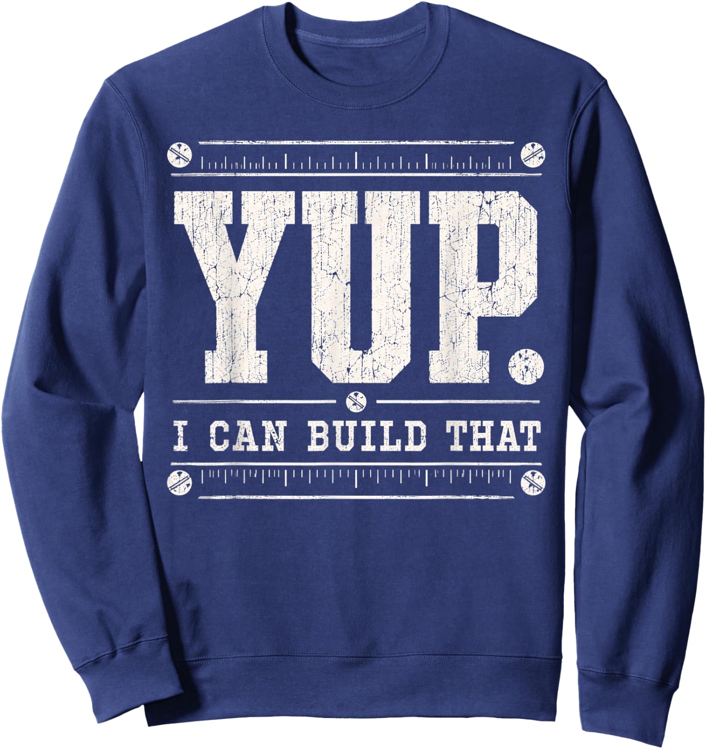 Yup I can Build that Carpenter Woodworker Carpentry Fathers Sweatshirt - Sweatshirt | Navy