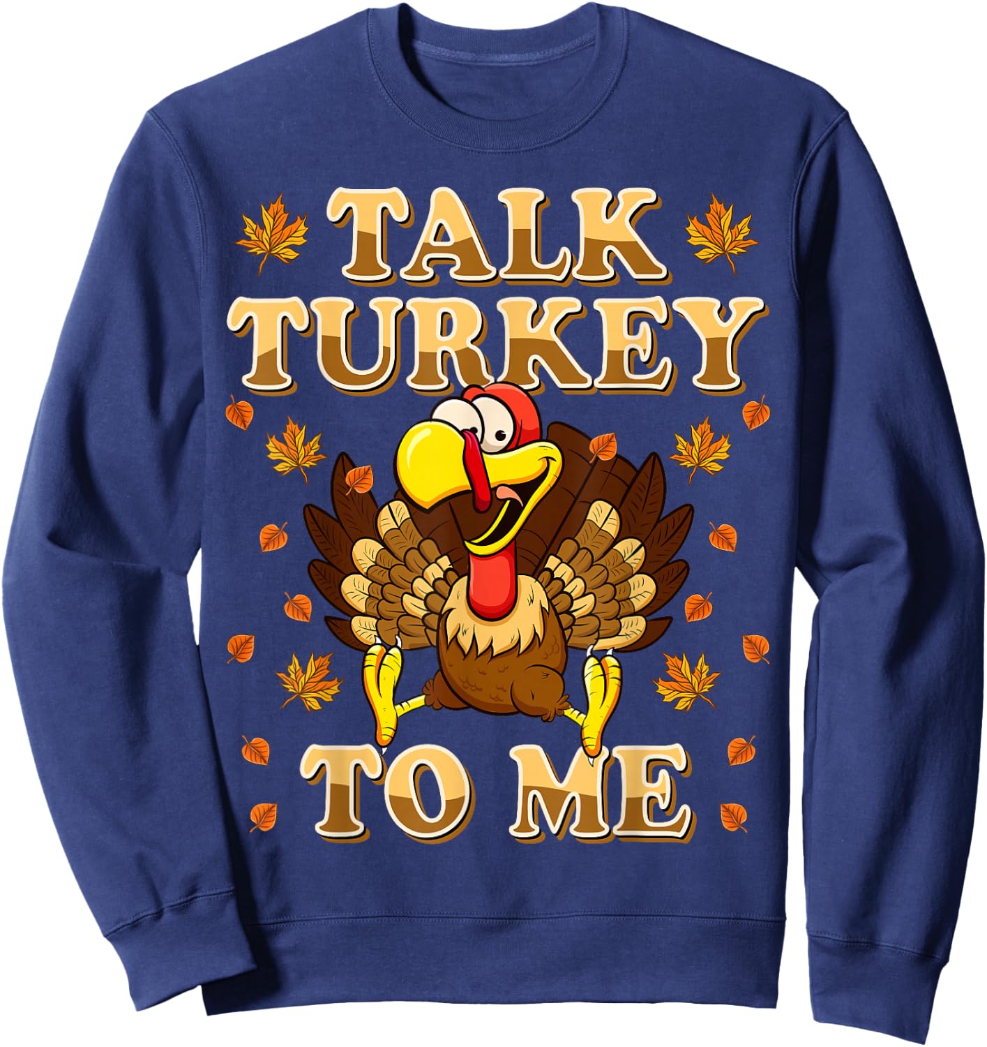 Talk Turkey To Me Turkey Day Funny Thanksgiving Sweatshirt - Sweatshirt | Navy