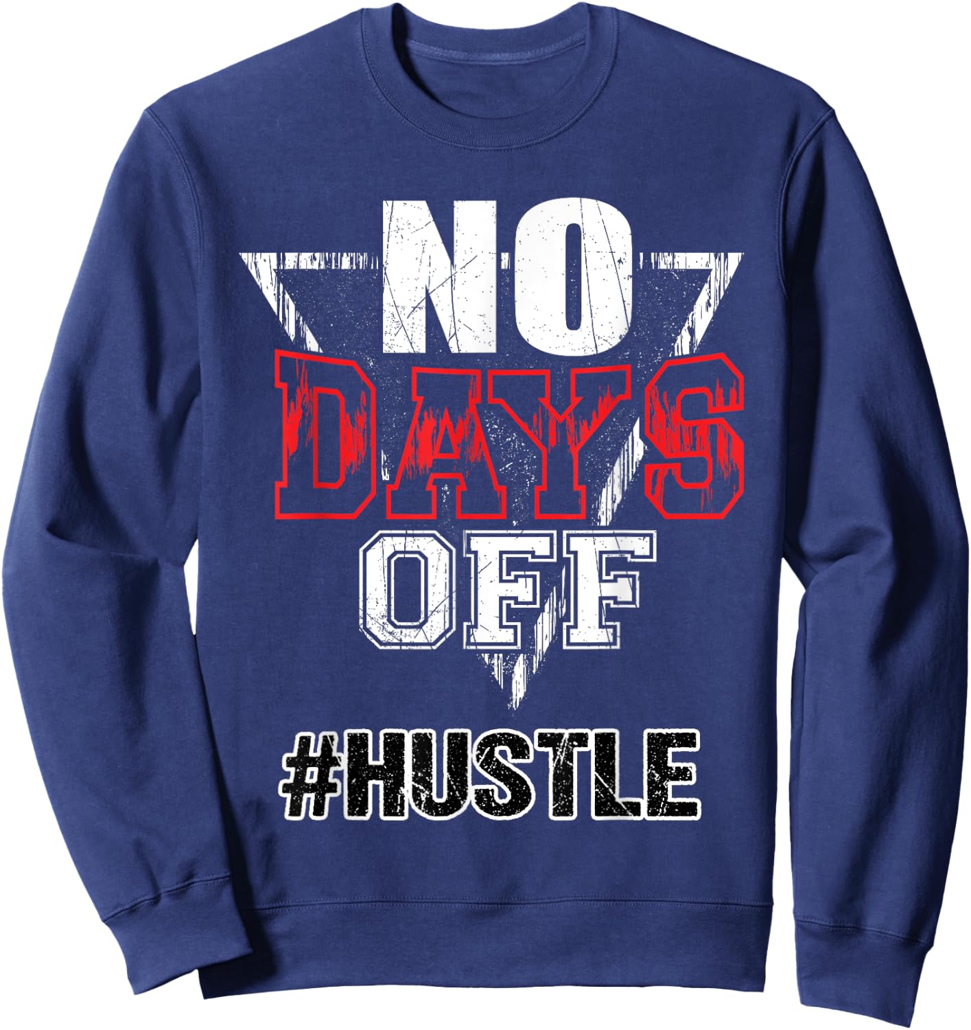 No Days Off Hustle Entreprenuer Inspirational Quote Gift Sweatshirt - Sweatshirt | Navy