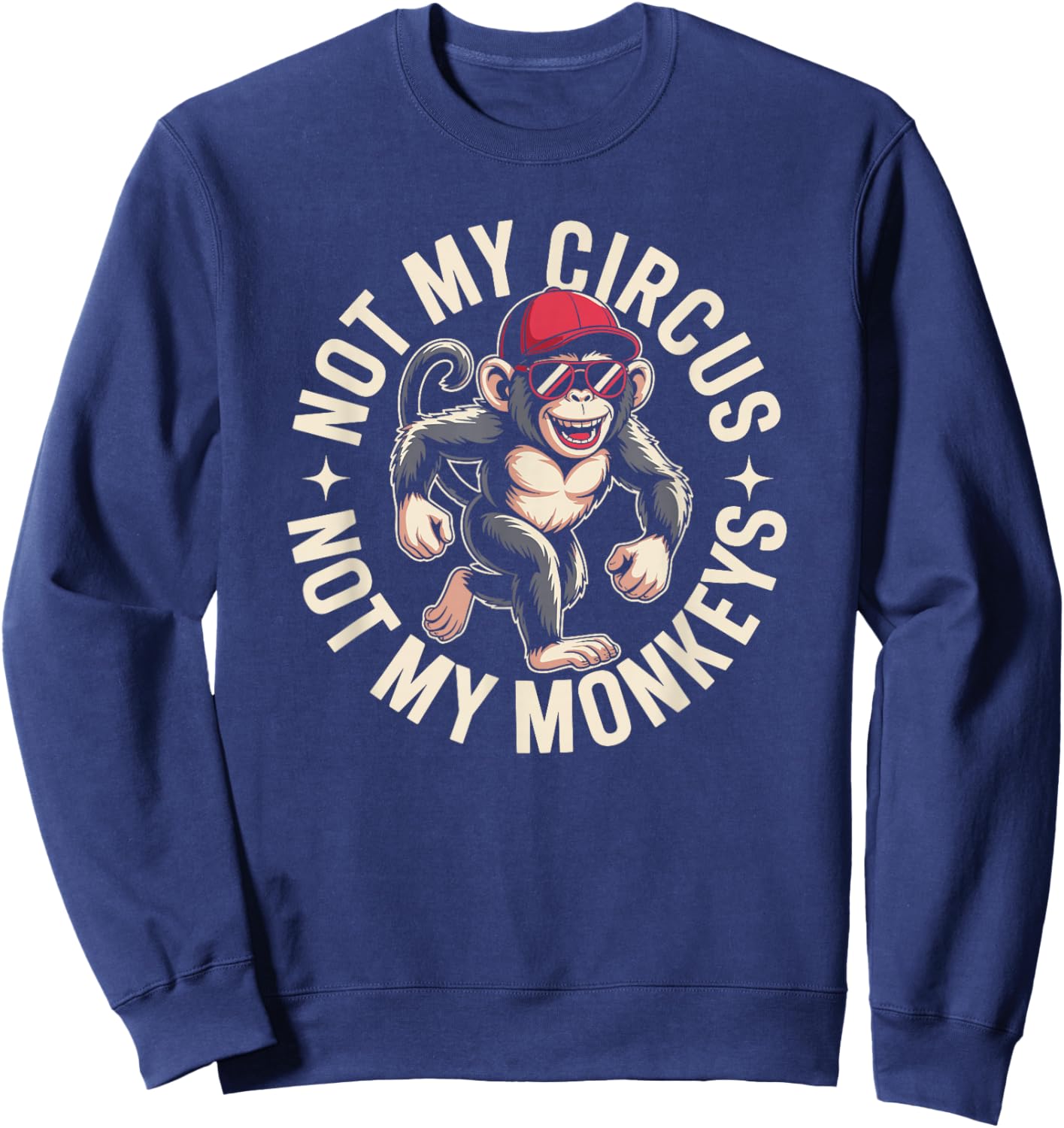 Not My Circus Not My Monkeys Sweatshirt - Sweatshirt | Navy