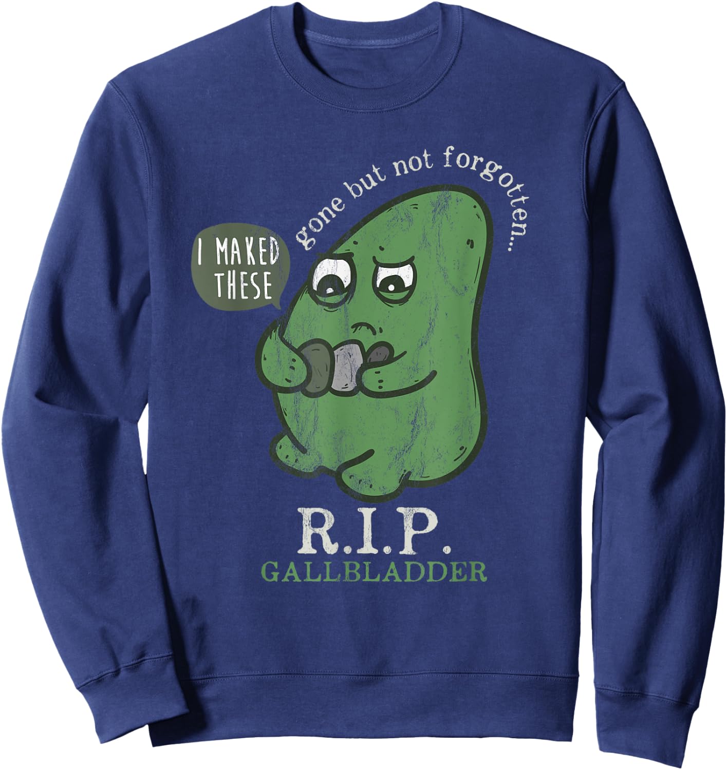 Rest in peace Gall bladder away, but don't forget RIP Sweatshirt - Sweatshirt | Navy