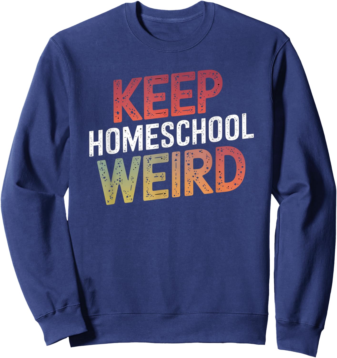 Keep Homeschool Weird Funny Teacher Homeschool Mom Sweatshirt - Sweatshirt | Navy