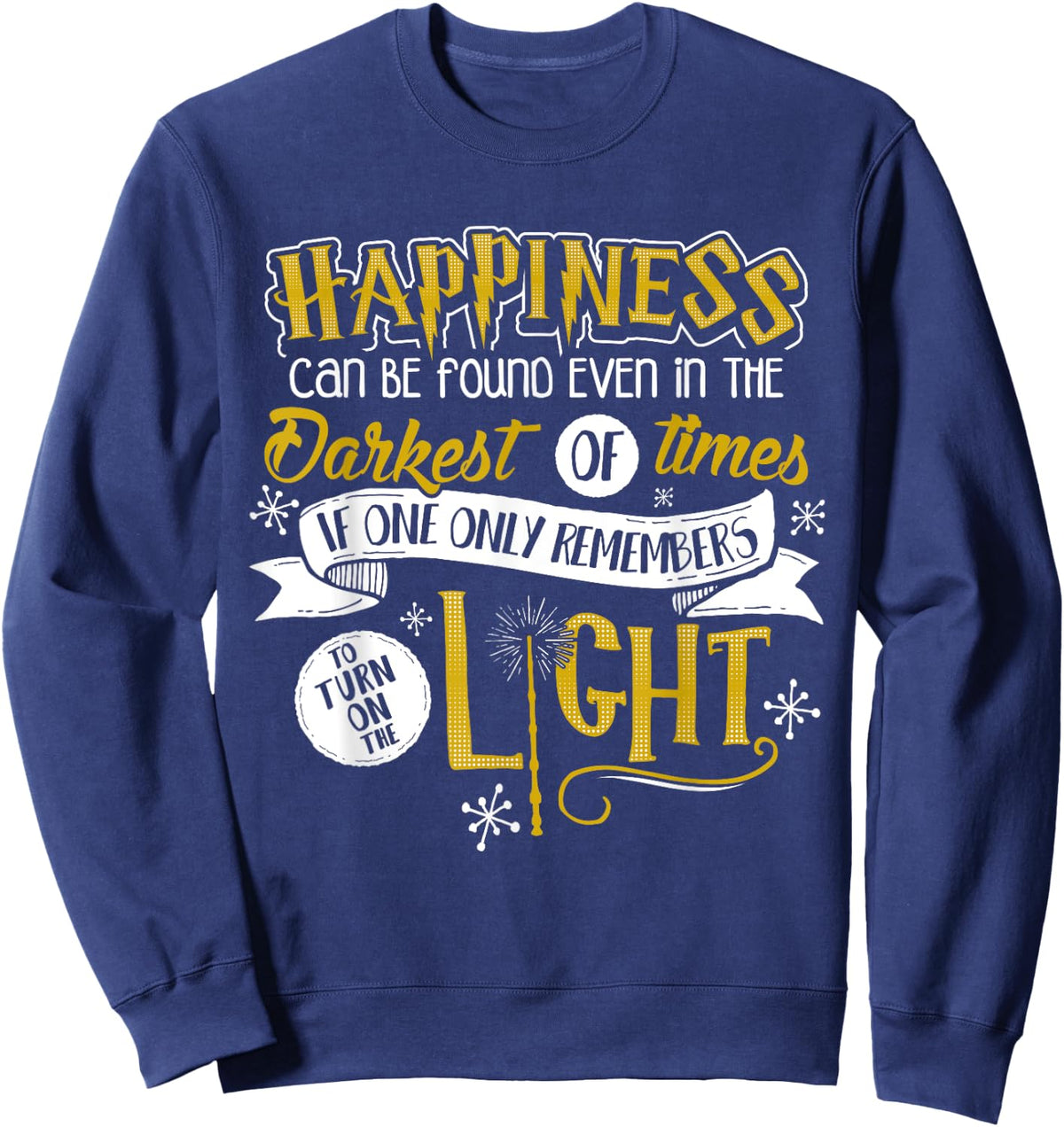 Happiness Can Be Found Even In The Darkest Of Times.. Sweatshirt - Sweatshirt | Navy