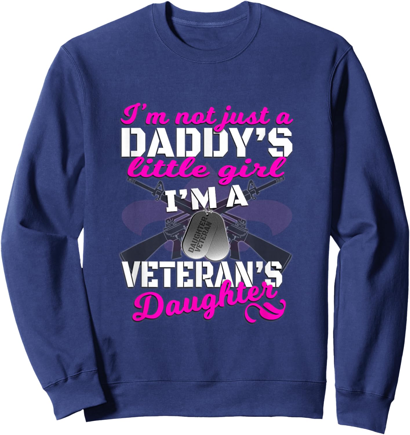 I'm Not Just A Daddy's Girl Veteran's Daughter T Shirt Sweatshirt - Sweatshirt | Navy