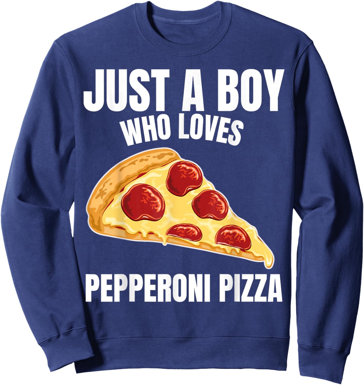 Just a Boy who Loves Pepperoni Pizza Italian Food Lover Sweatshirt - Sweatshirt | Navy
