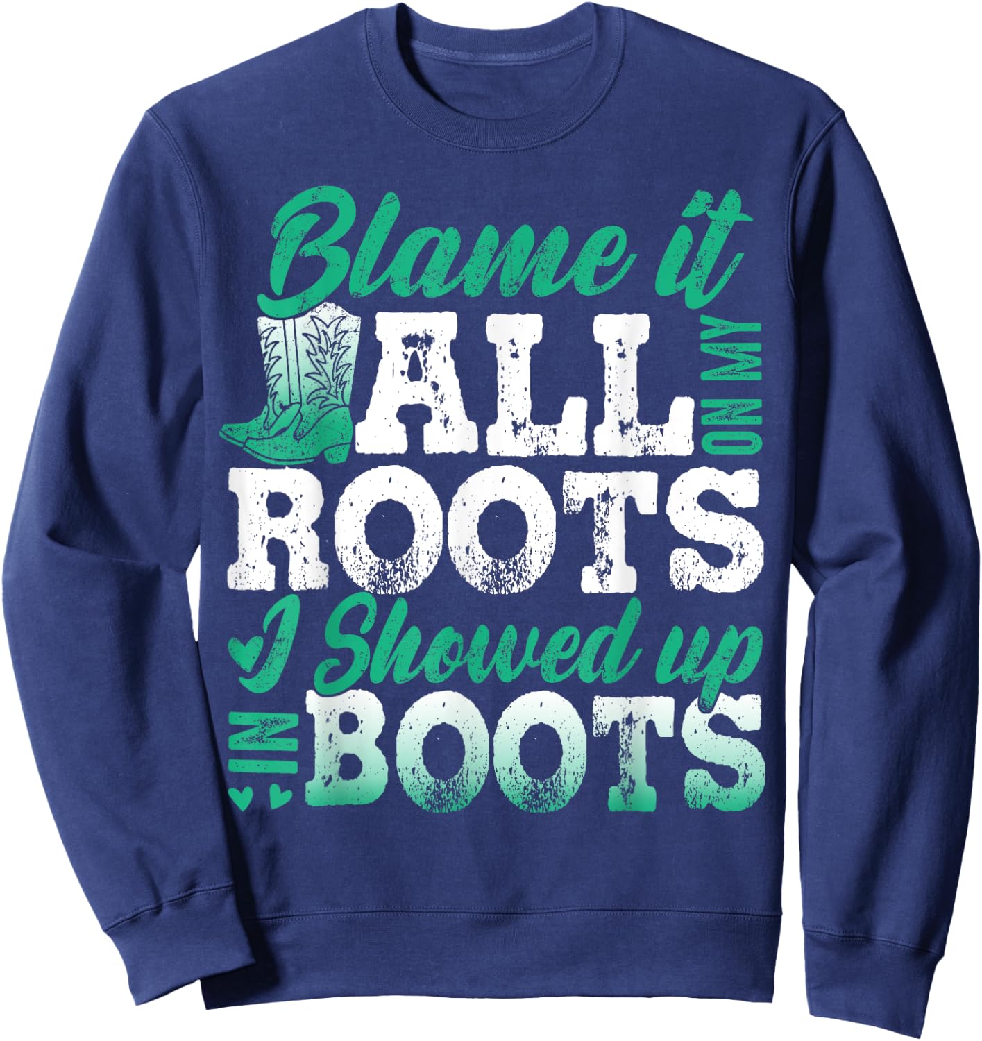 Blame It All On My Roots I Showed Up In Boots Sweatshirt - Sweatshirt | Navy