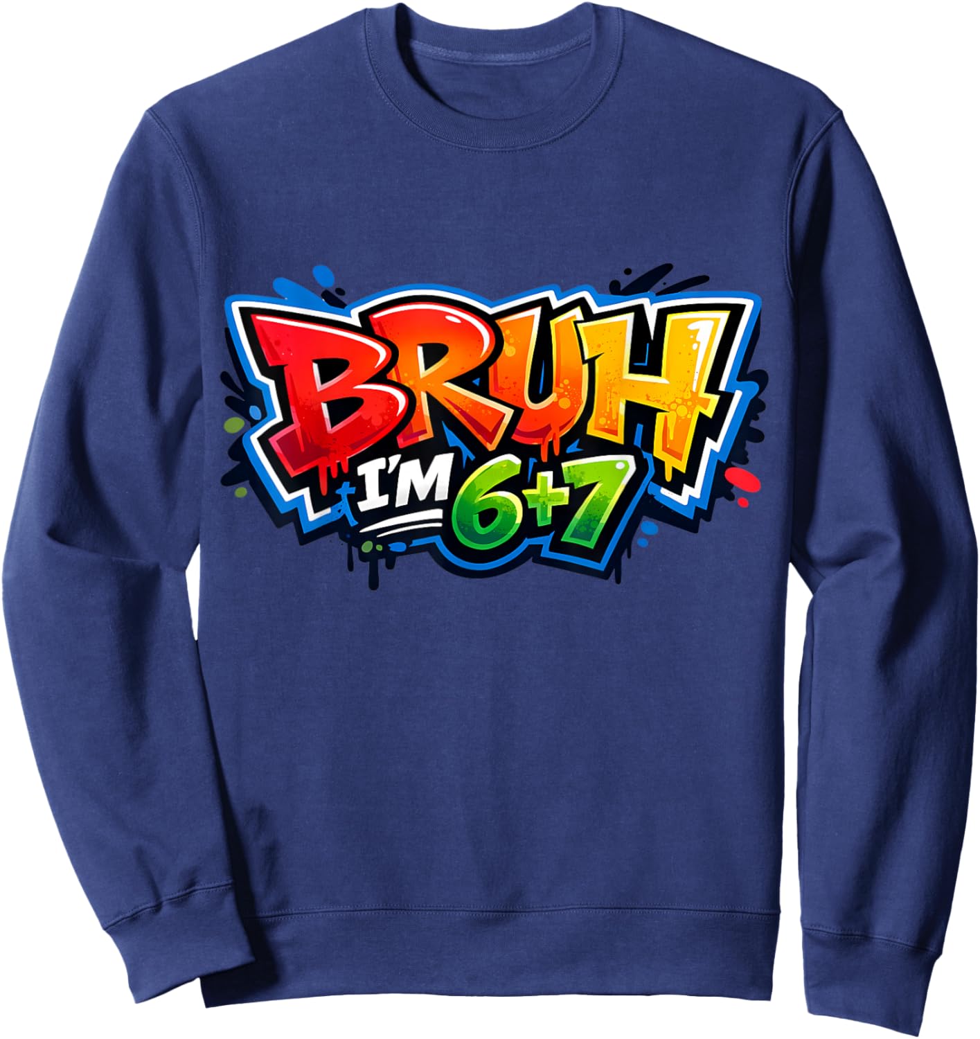 Bruh I'm 6+7 13th Birthday 67 Meme Six Seven 13 Bday Boys Sweatshirt - Sweatshirt | Navy
