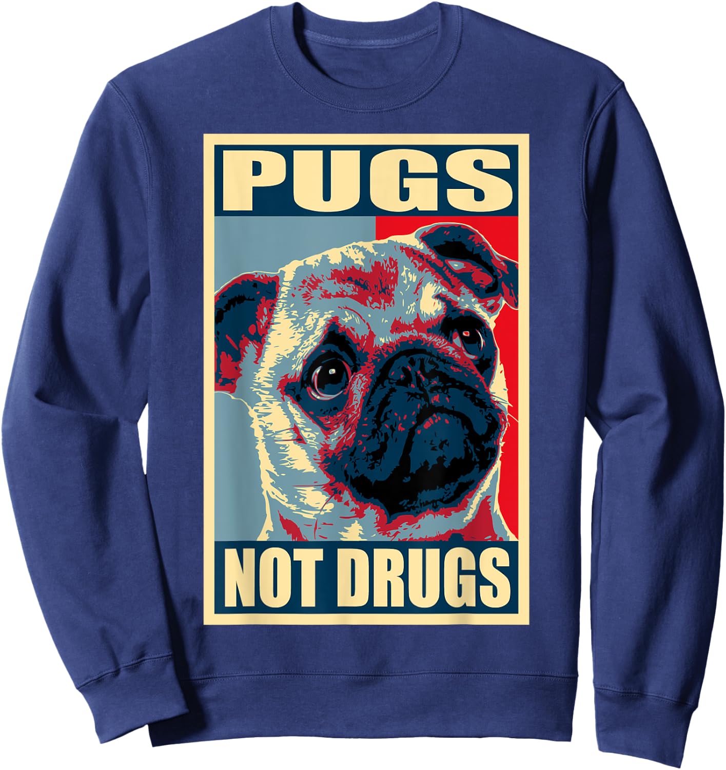 Pugs Not Drugs Propaganda Sweatshirt - Sweatshirt | Navy