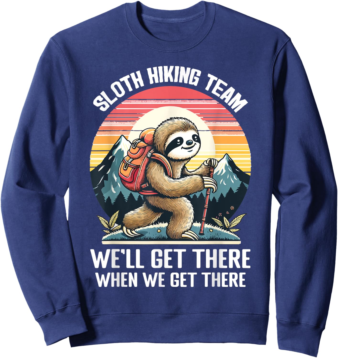 Sloth Hiking Team We Will Get There When We Get There Sweatshirt - Sweatshirt | Navy