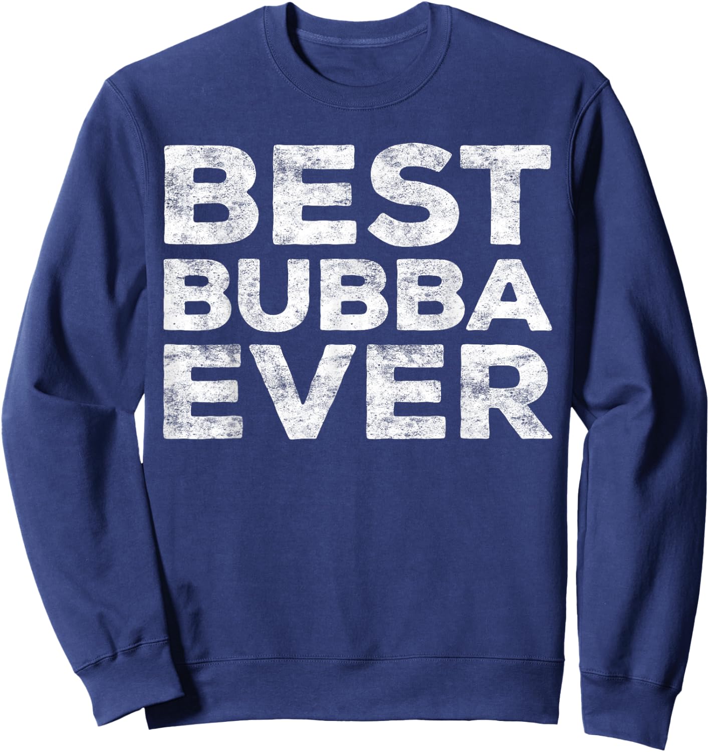 Best Bubba Ever Shirt Men Boy Brother Sweatshirt - Sweatshirt | Navy