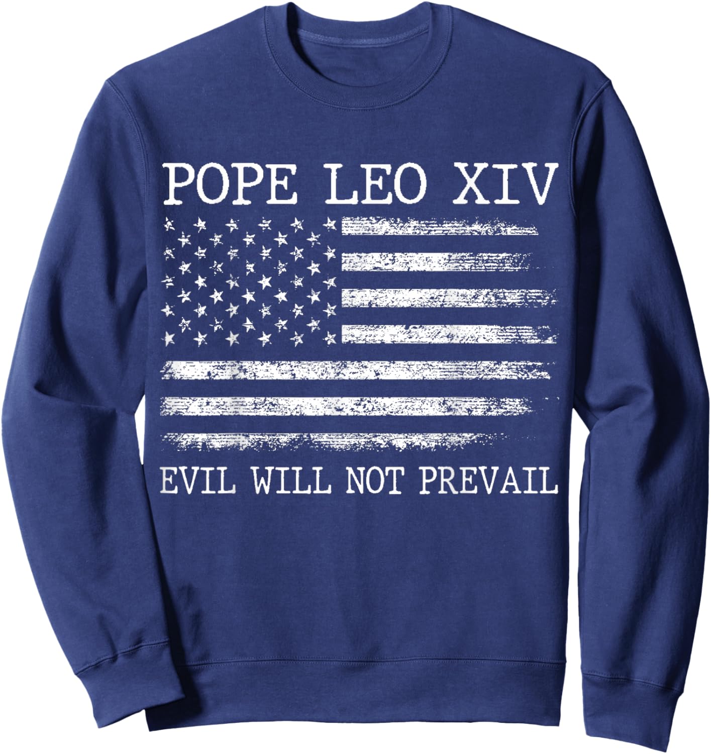 Pope Leo XIV Evil Will Not Prevail American Flag Sweatshirt - Sweatshirt | Navy