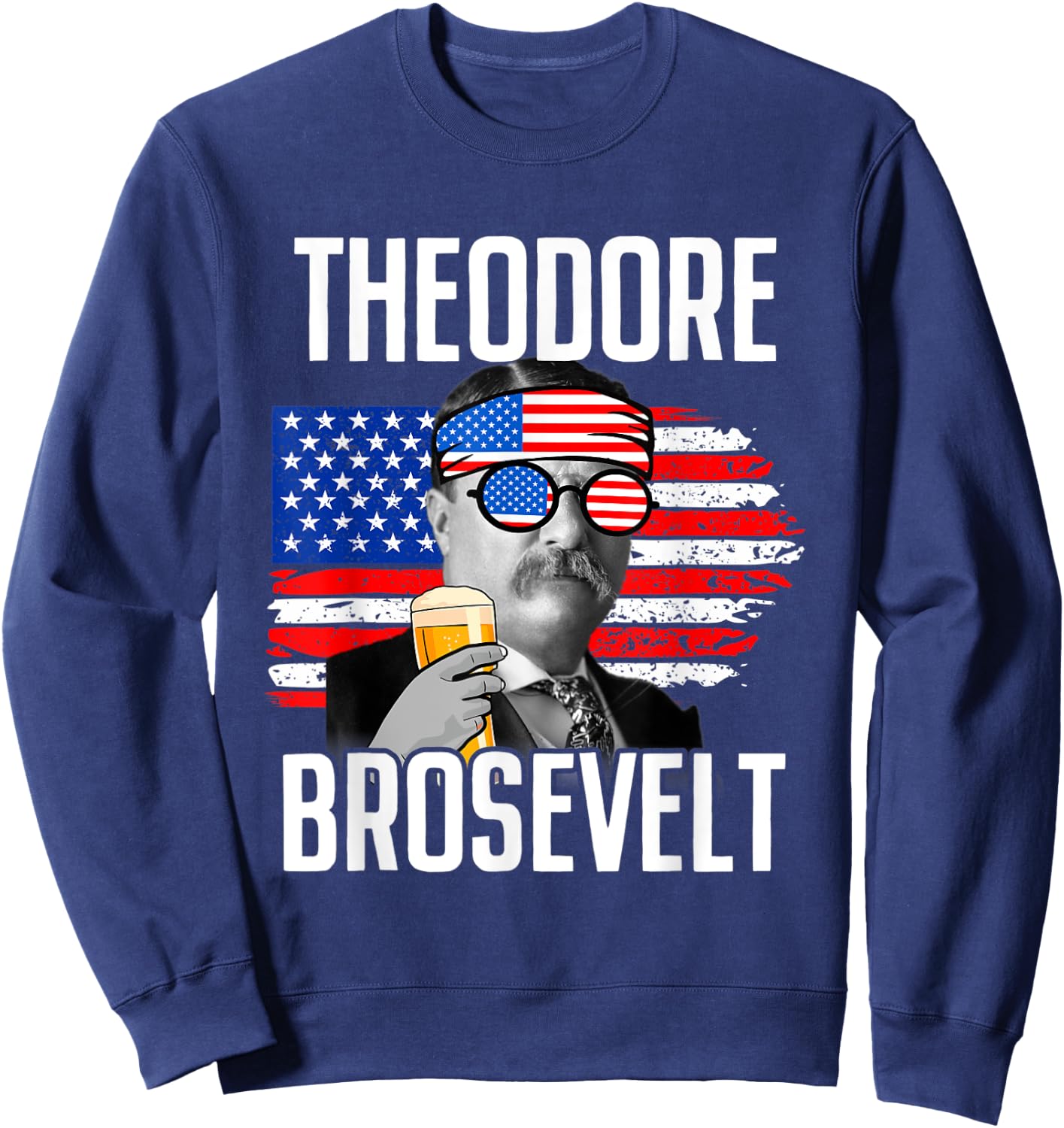 Theodore Brosevelt - Funny Independence Day Sweatshirt - Sweatshirt | Navy