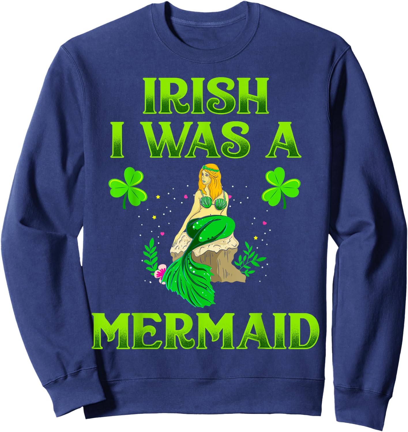 Irish I Was A Mermaid Shirt For Girls St Patricks Day Gifts Sweatshirt - Sweatshirt | Navy