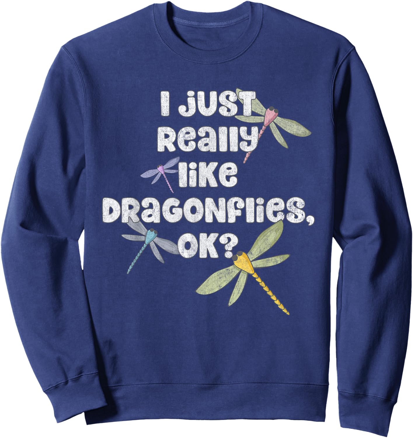 I Just Really Like Dragonflies OK? - Funny Dragonfly Sweatshirt - Sweatshirt | Navy