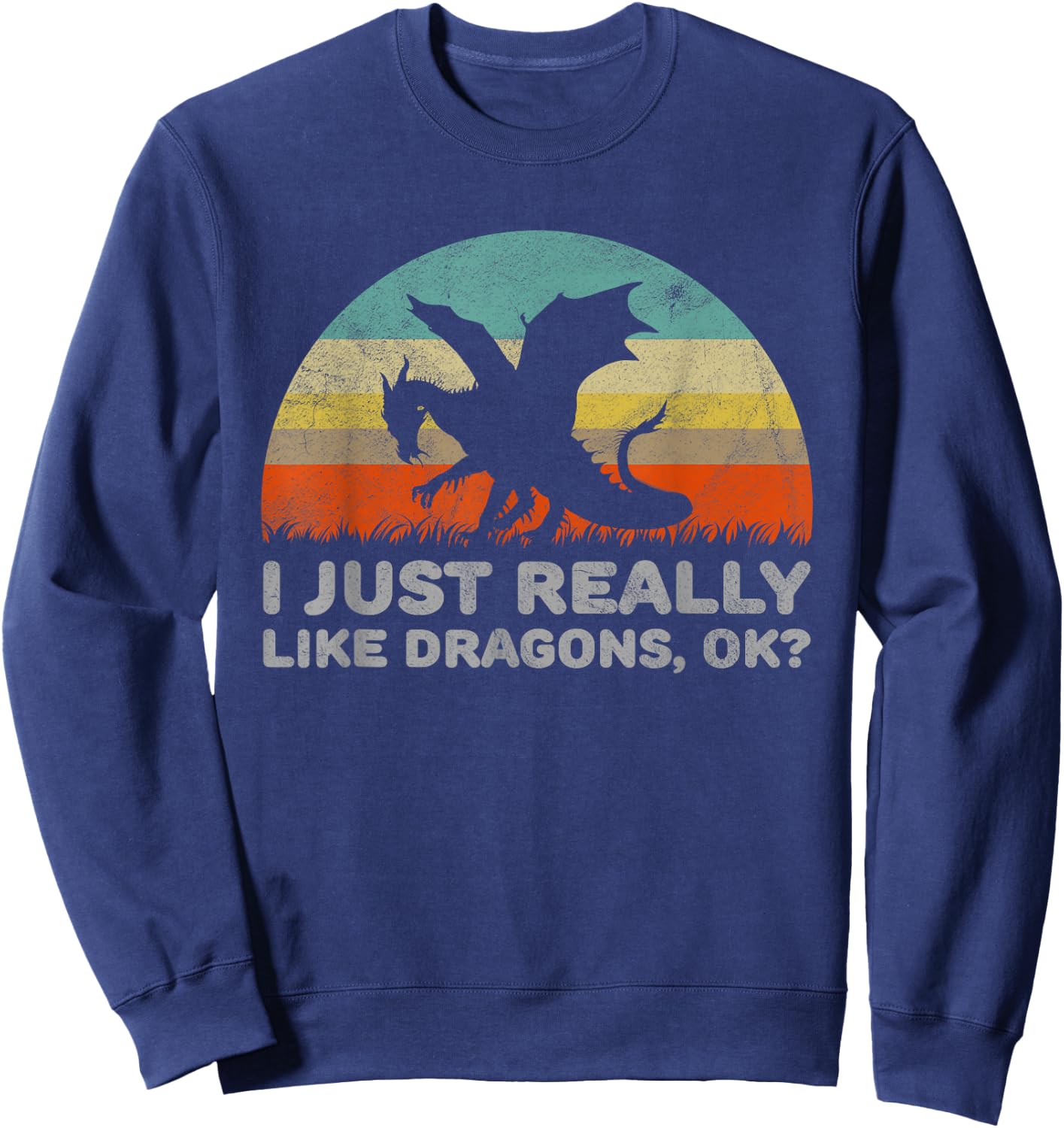 Funny I Just Really Like Dragons OK Sweatshirt - Sweatshirt | Navy