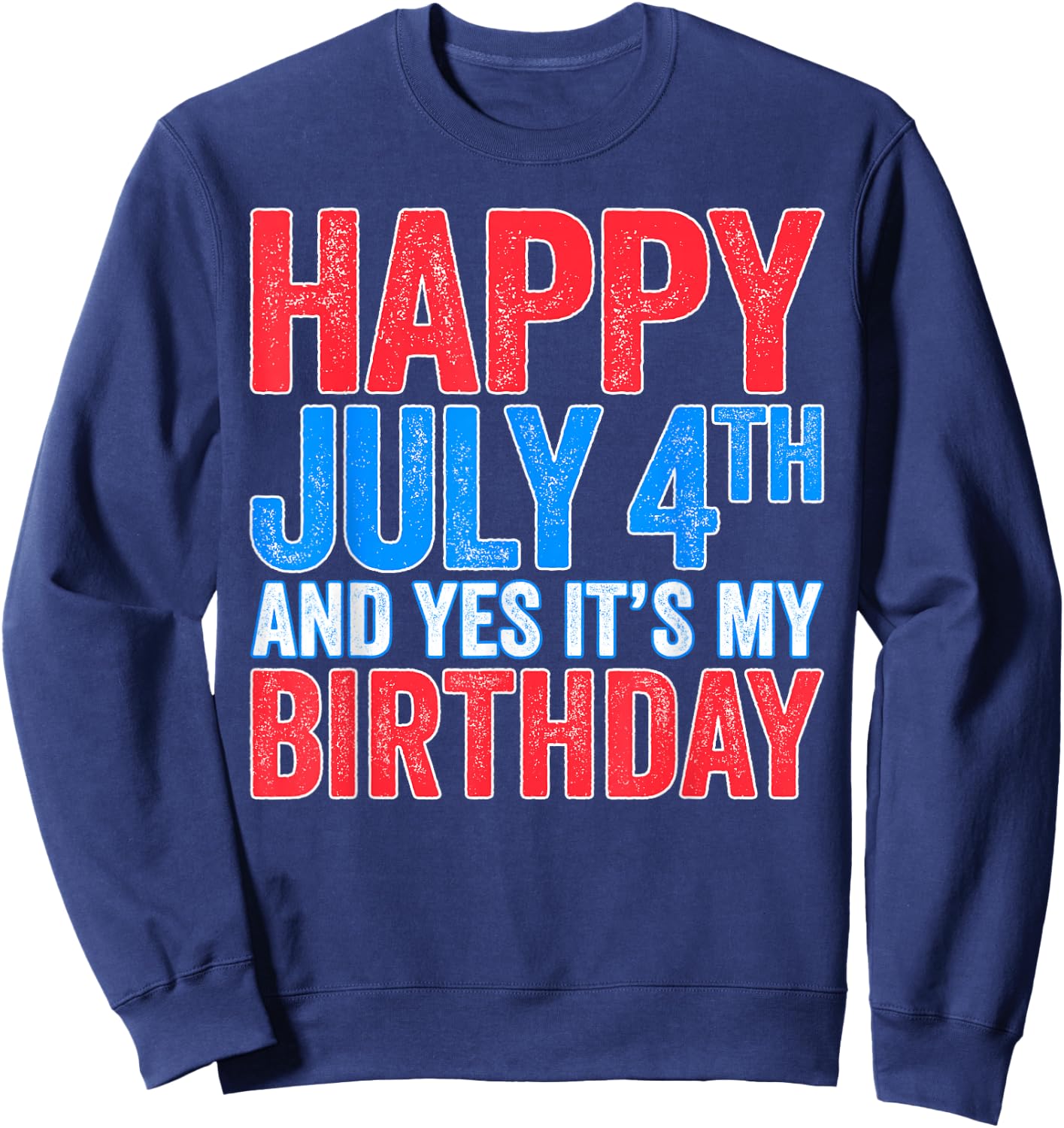 Happy July 4th And Yes It's My Birthday Shirt Men Women Kids Sweatshirt - Sweatshirt | Navy
