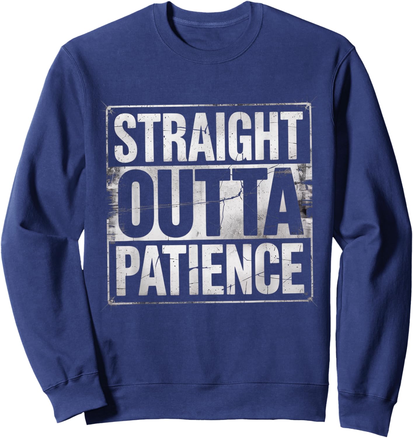Straight Outta Patience Funny Fathers Day 2025 Gag Sweatshirt - Sweatshirt | Navy