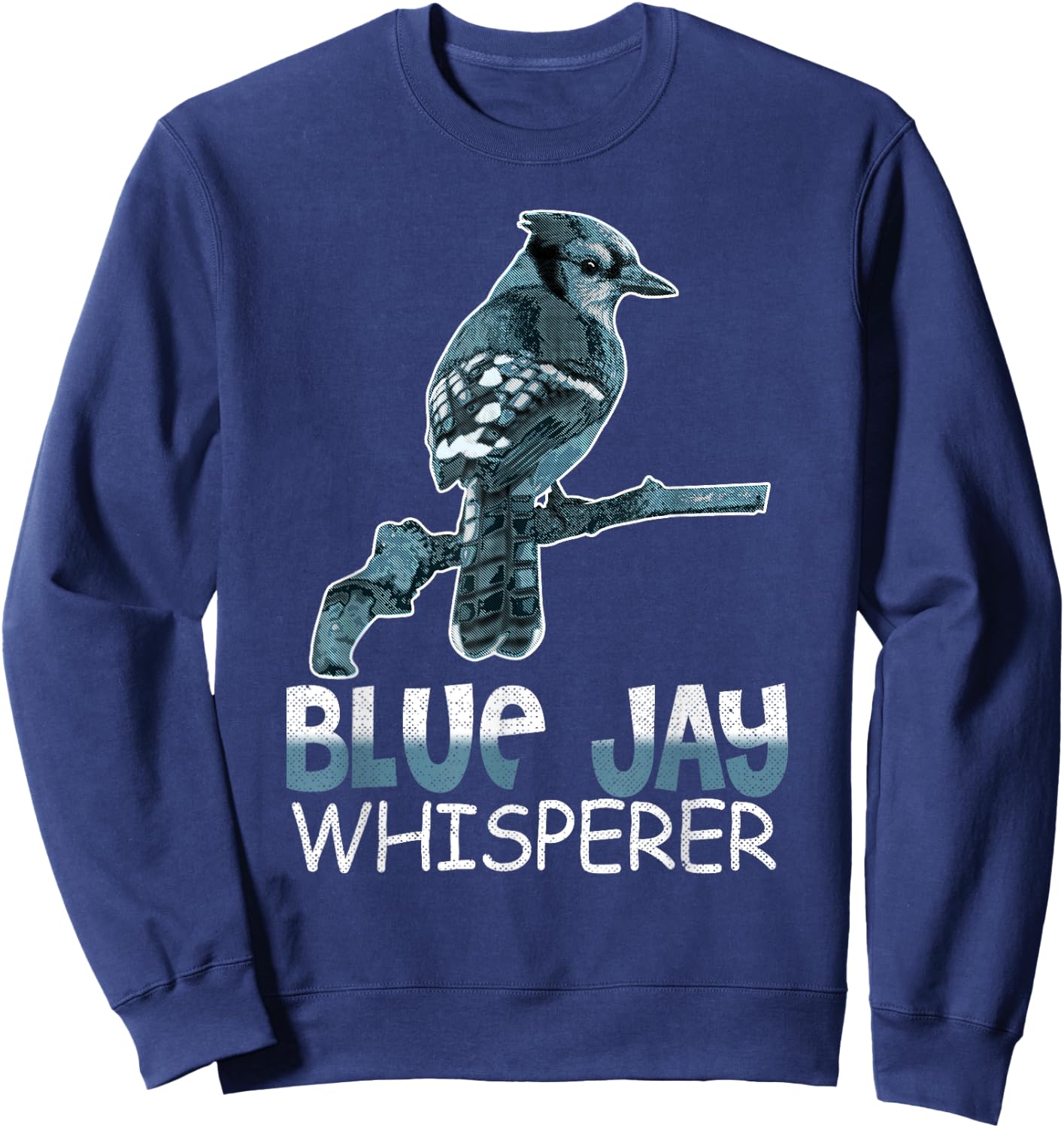 Blue Jay Whisperer Shirt Bluebird Gift Bird Watcher Sweatshirt - Sweatshirt | Navy