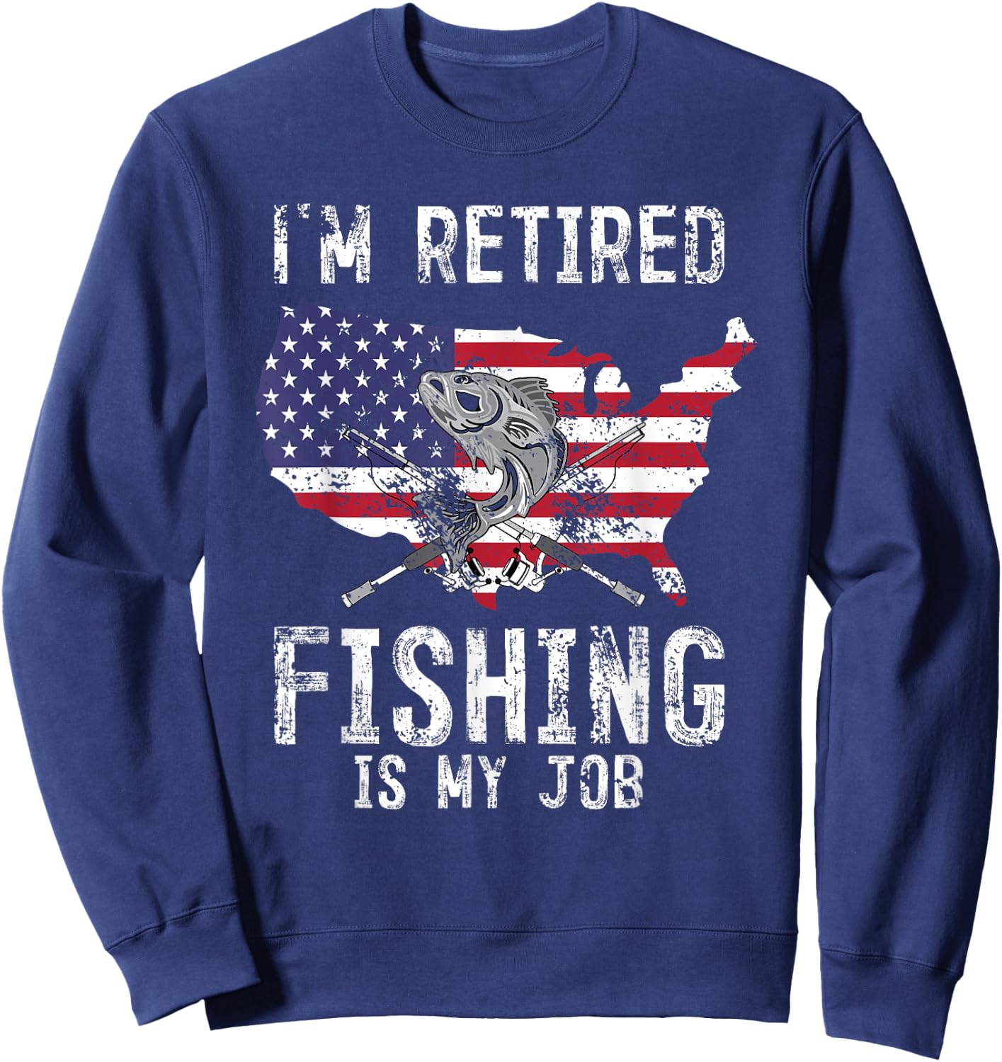 I'm Retired Men Fishing Is My Job American Veteran Fisherman Sweatshirt - Sweatshirt | Navy