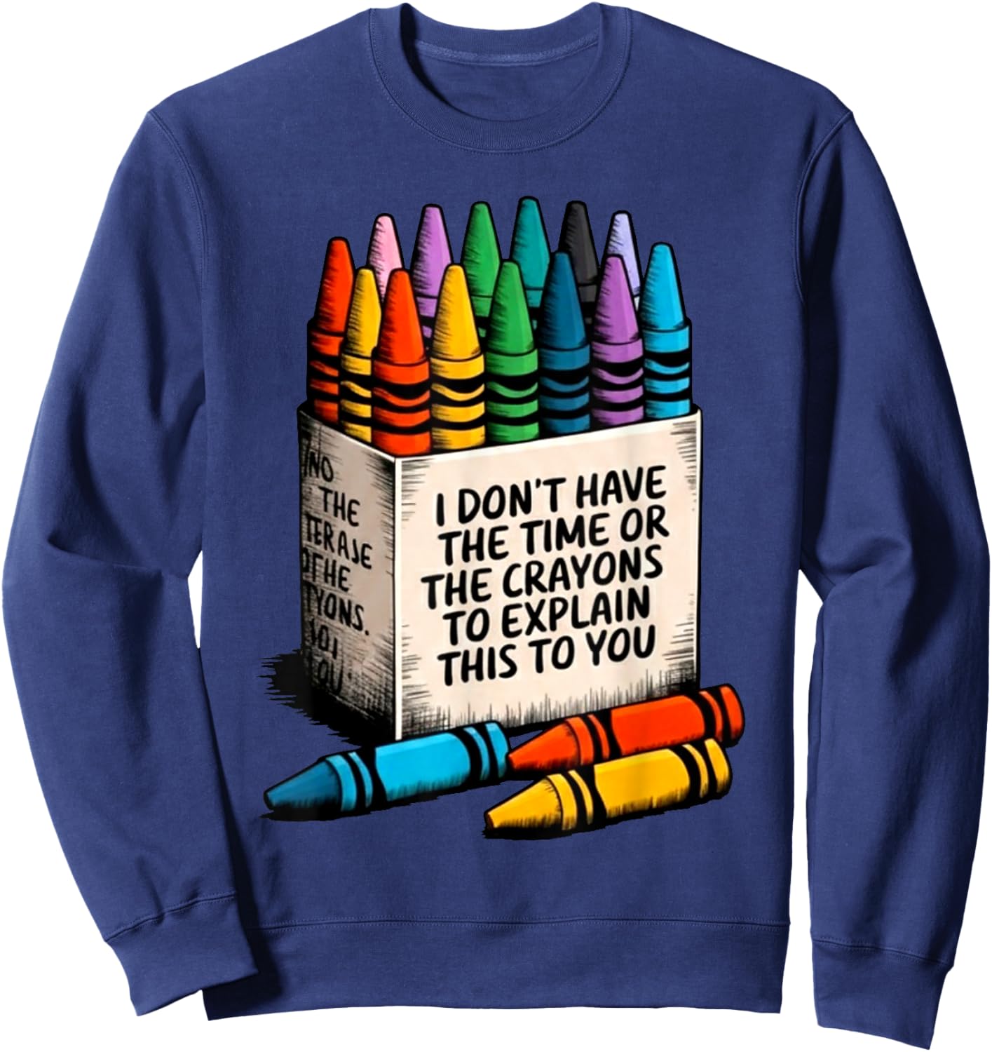 I Don't Have The Time Or The Crayons to Explain This to You Sweatshirt - Sweatshirt | Navy