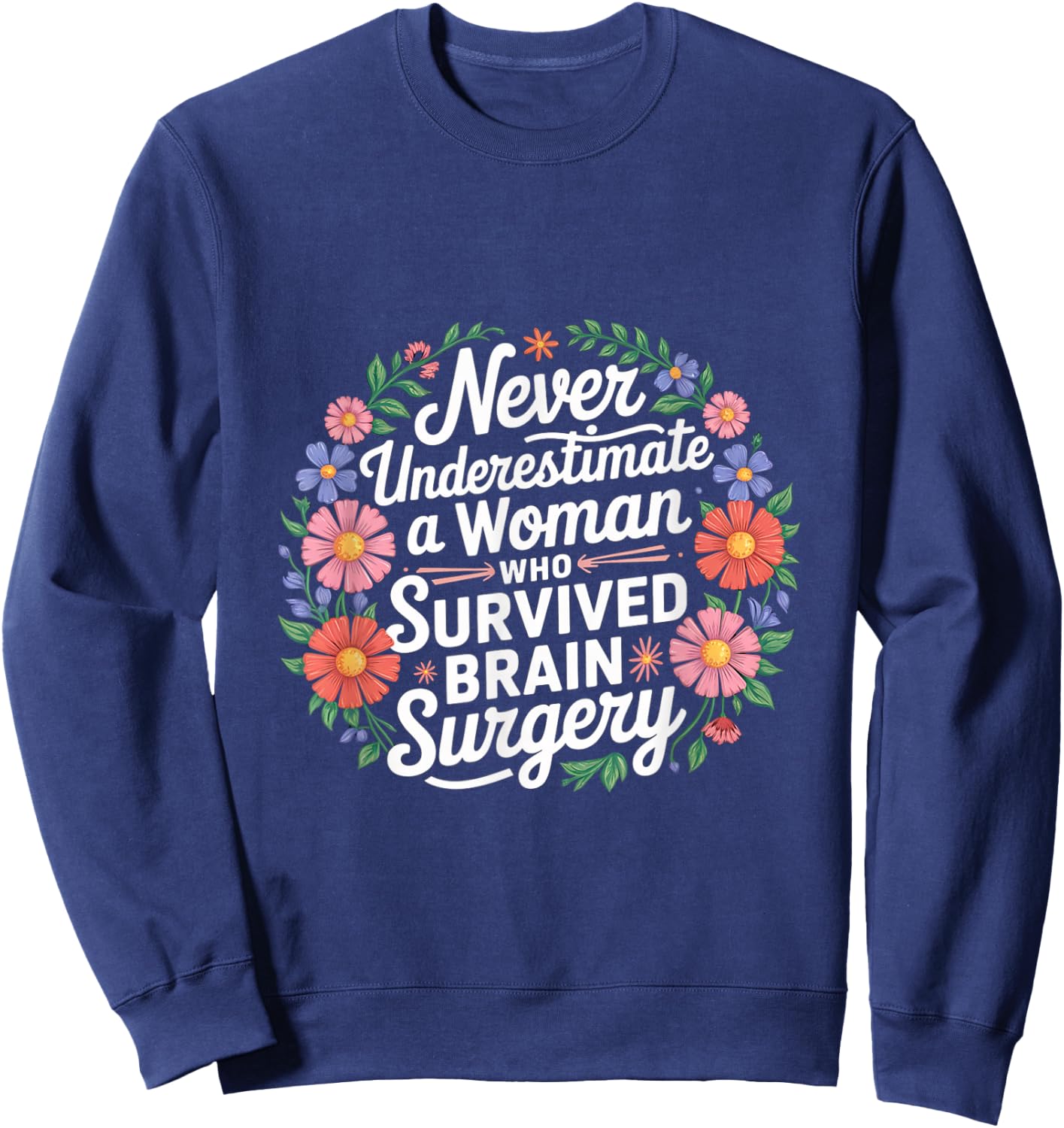 Never Underestimate A Woman Who Had Brain Surgery Sweatshirt - Sweatshirt | Navy
