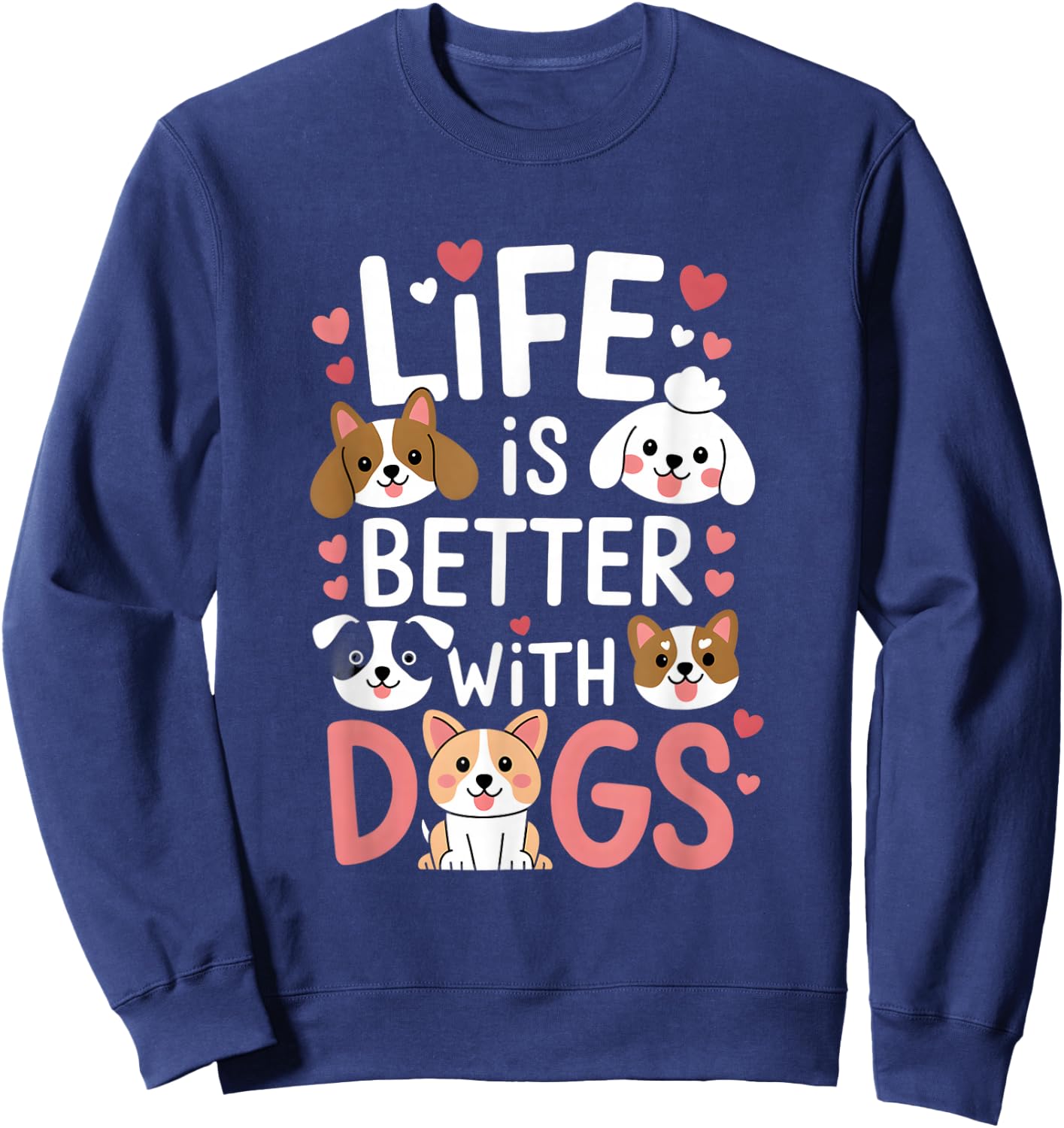 Life Is Better With Dogs Cute Dog Lover Sweatshirt - Sweatshirt | Navy