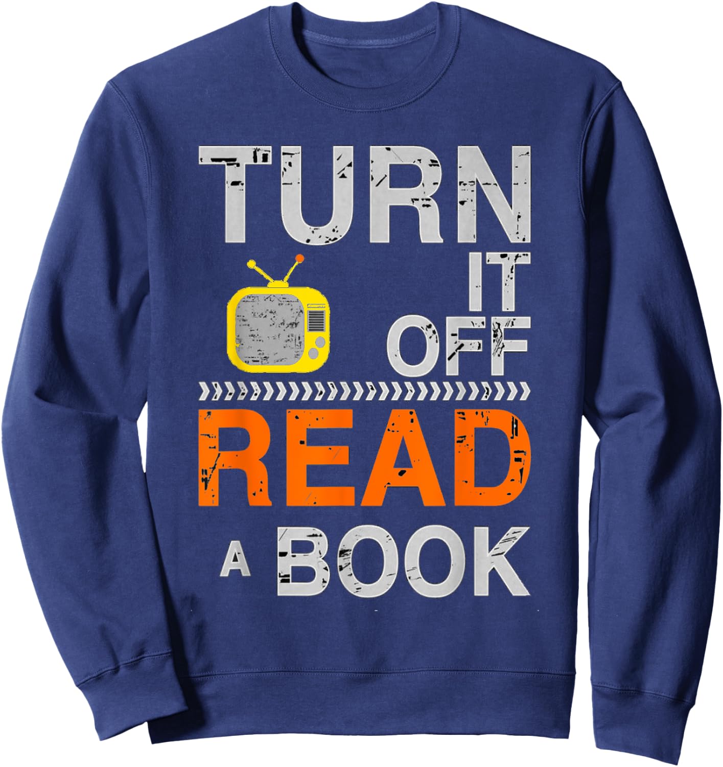 Turn It Off TV Read a Book Funny Book Lovers Design Sweatshirt - Sweatshirt | Navy