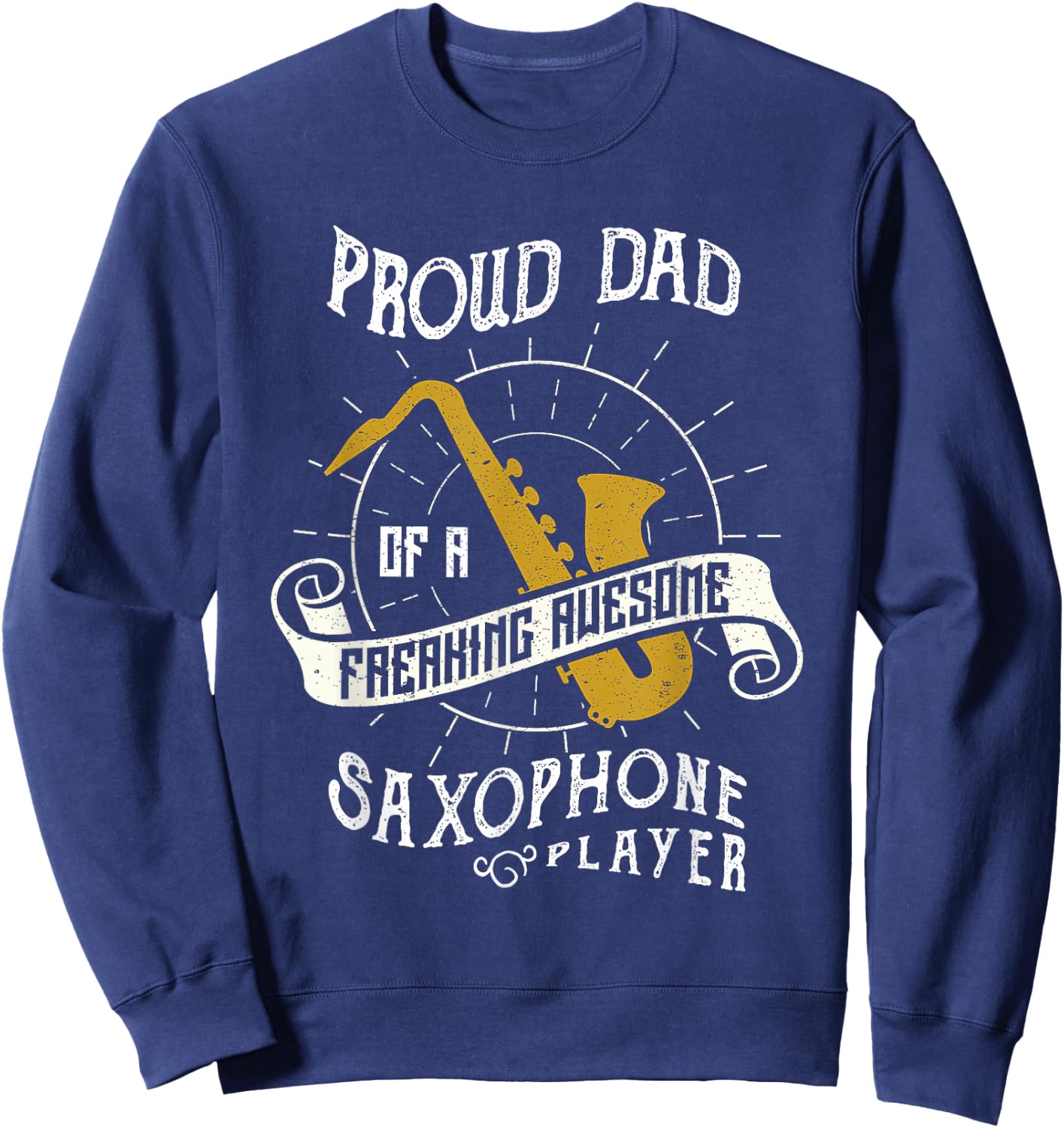 Proud Dad Of A Freaking Awesome Saxophone Player Sweatshirt - Sweatshirt | Navy