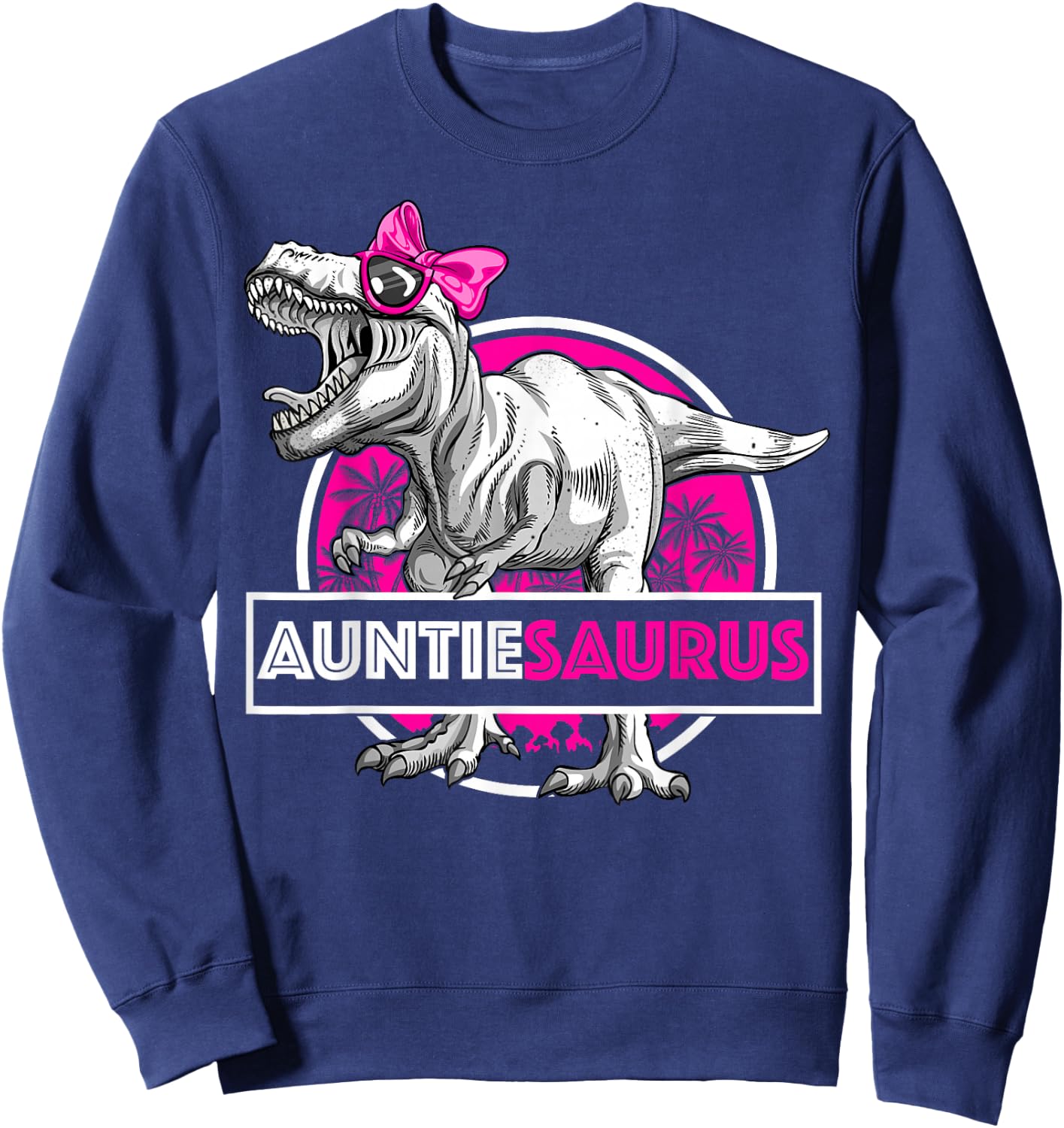 Auntiesaurus T-Rex Birthday Funny Auntie Saurus Dinosaur Sweatshirt - Sweatshirt | Navy