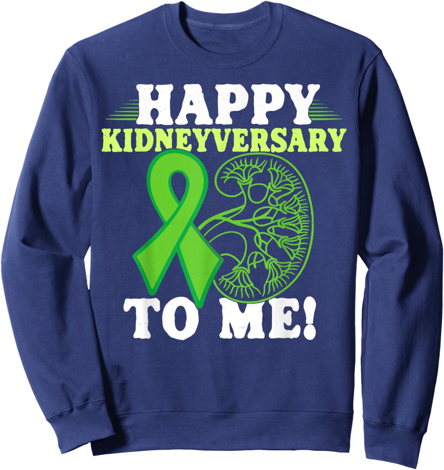 Happy Kidneyversary Kidney Transplant Survivor Sweatshirt - Sweatshirt | Navy