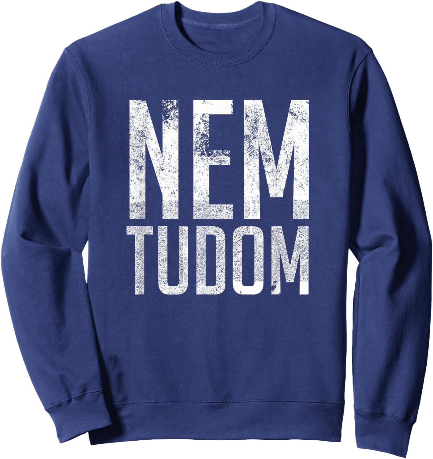 Nem Tudom Hungarian Teacher - I Don't Know Men Women Girls Kids Sweatshirt - Sweatshirt | Navy