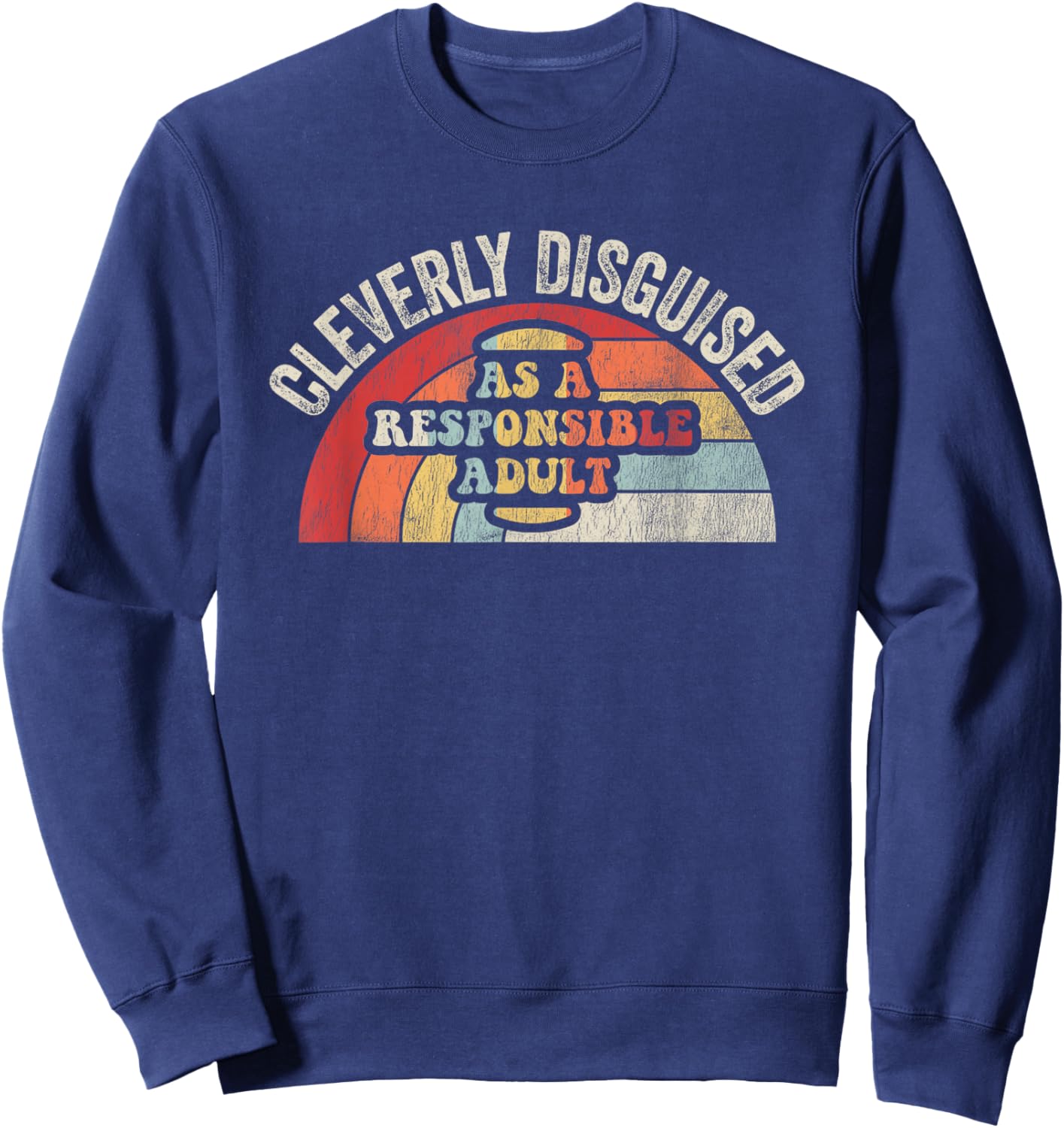 Cleverly Disguised As A Responsible Adult Sweatshirt - Sweatshirt | Navy