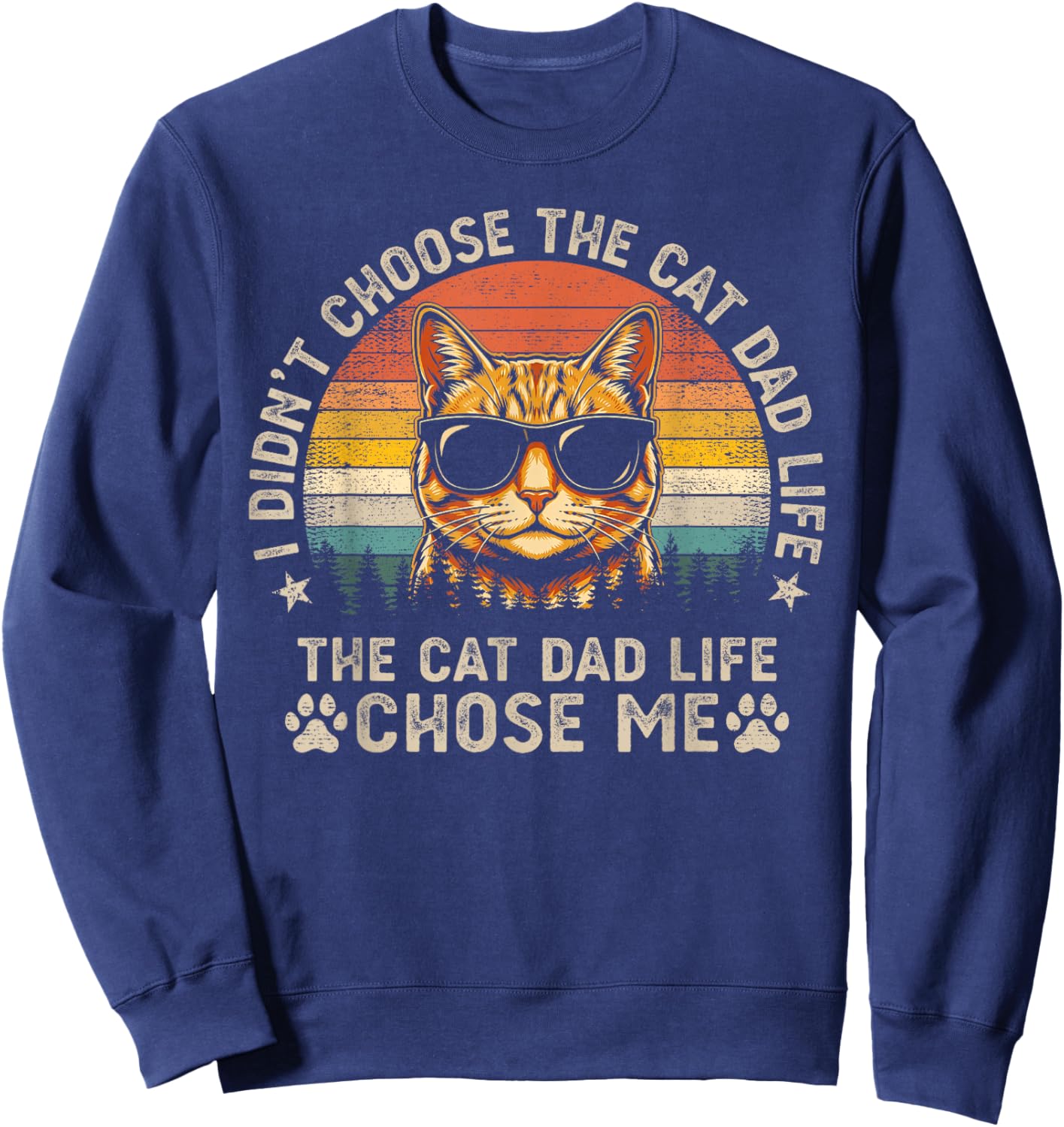 I Didn't Choose The Cat Dad Life The Cat Dad Life Chose Me Sweatshirt - Sweatshirt | Navy